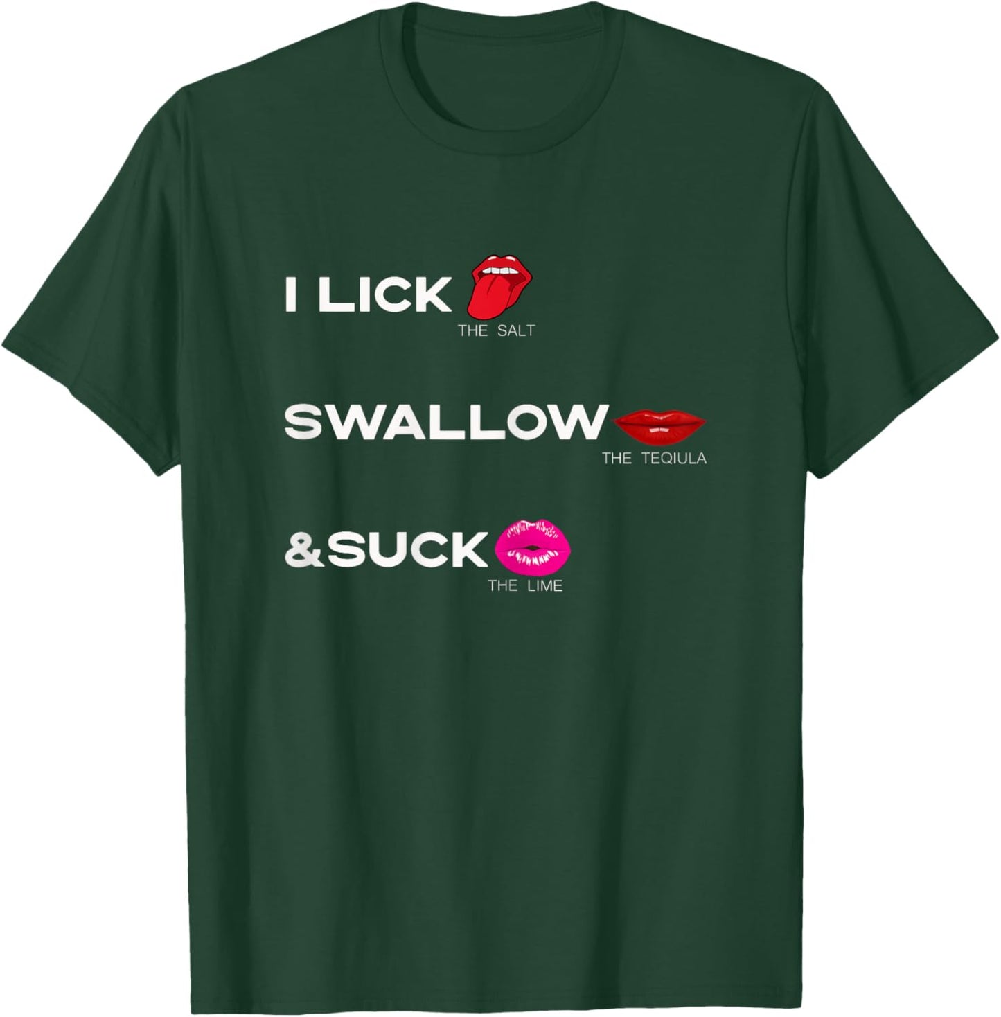 Lick the salt Swallow the tequila & Suck the Lime T-Shirt - T-Shirt | Forest