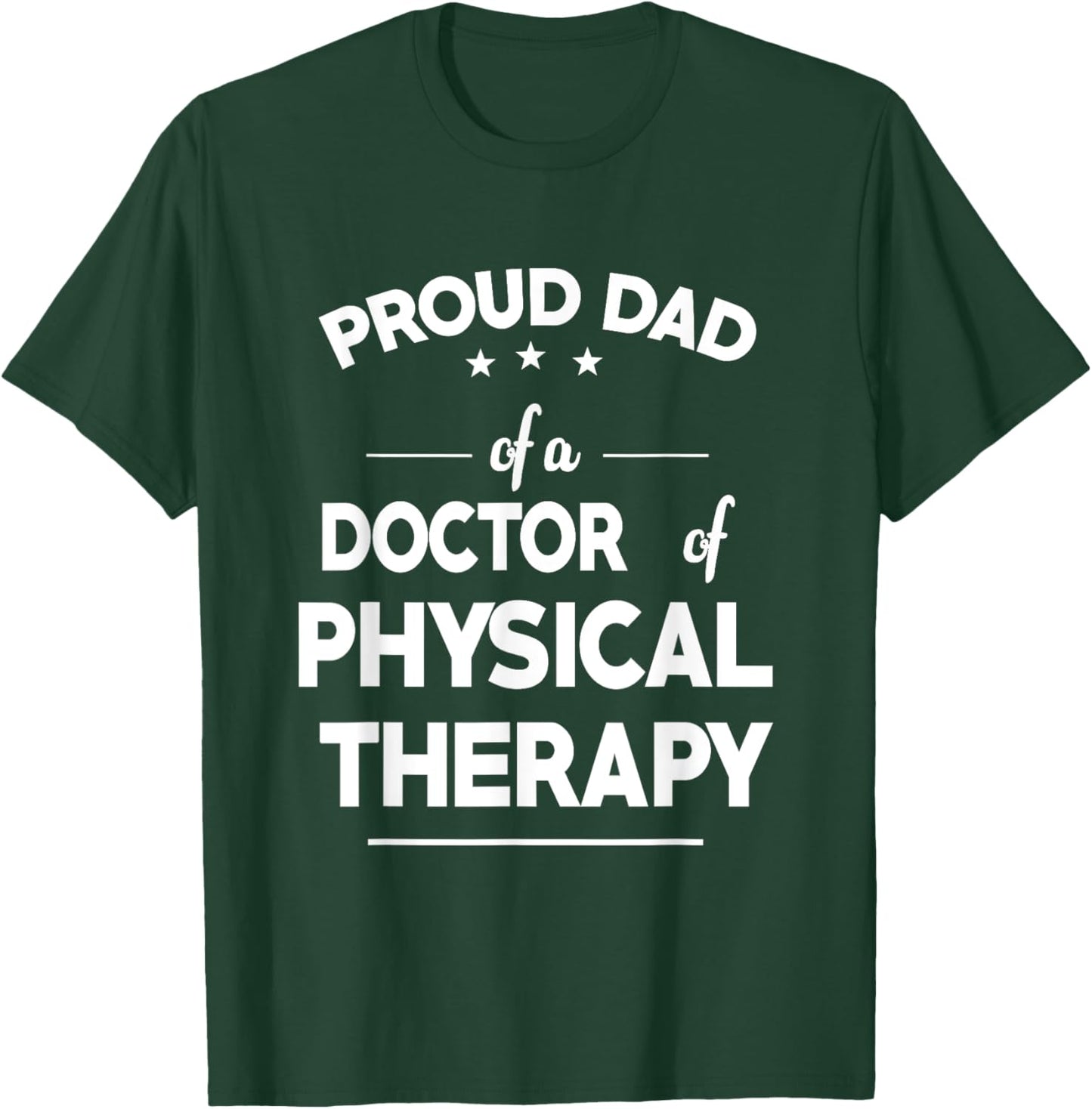 Proud Dad Of A Doctor Of Physical Therapy Funny Fathers Day T-Shirt - T-Shirt | Forest