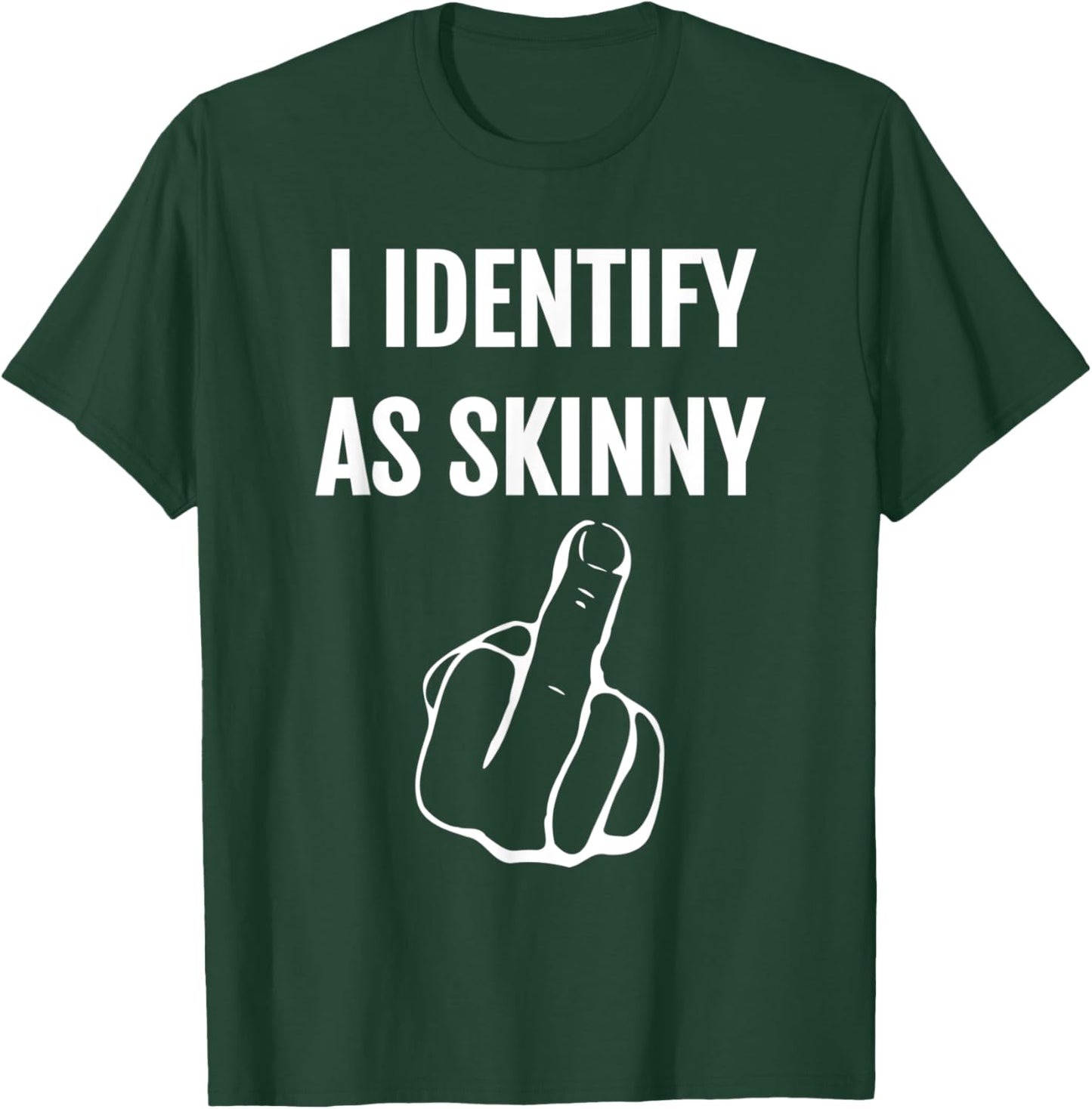 I Identify As Skinny T-Shirt - T-Shirt | Forest