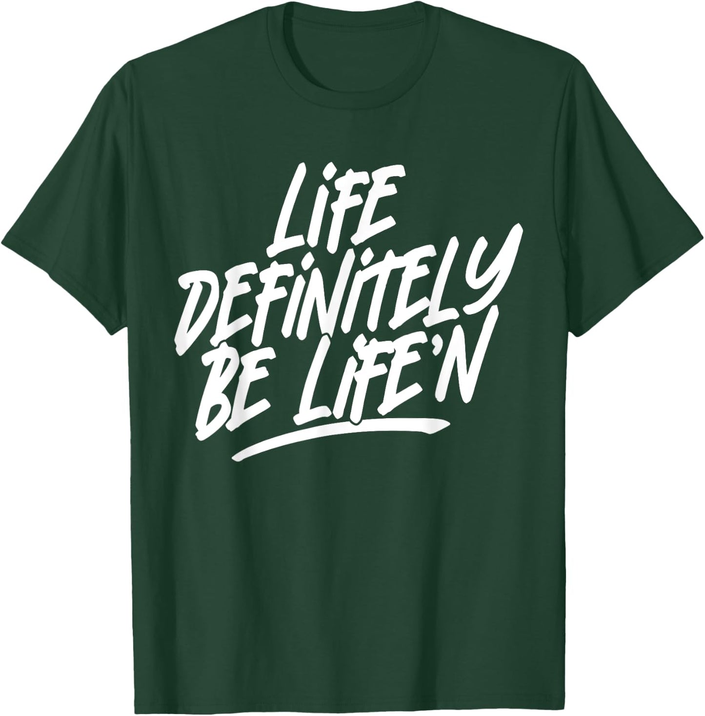 Life Definitely Be Life'n Funny Quote T-Shirt - T-Shirt | Forest