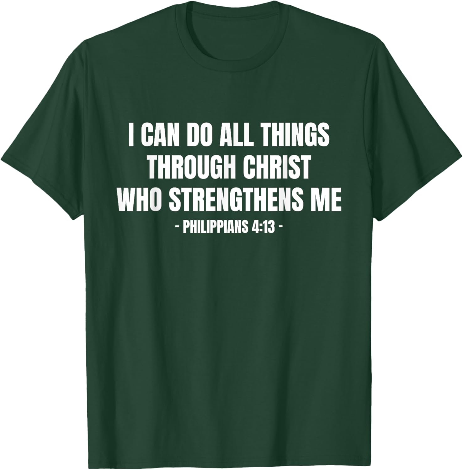 Philippians 4 13 I Can Do All Things Through Christ T-Shirt - T-Shirt | Forest