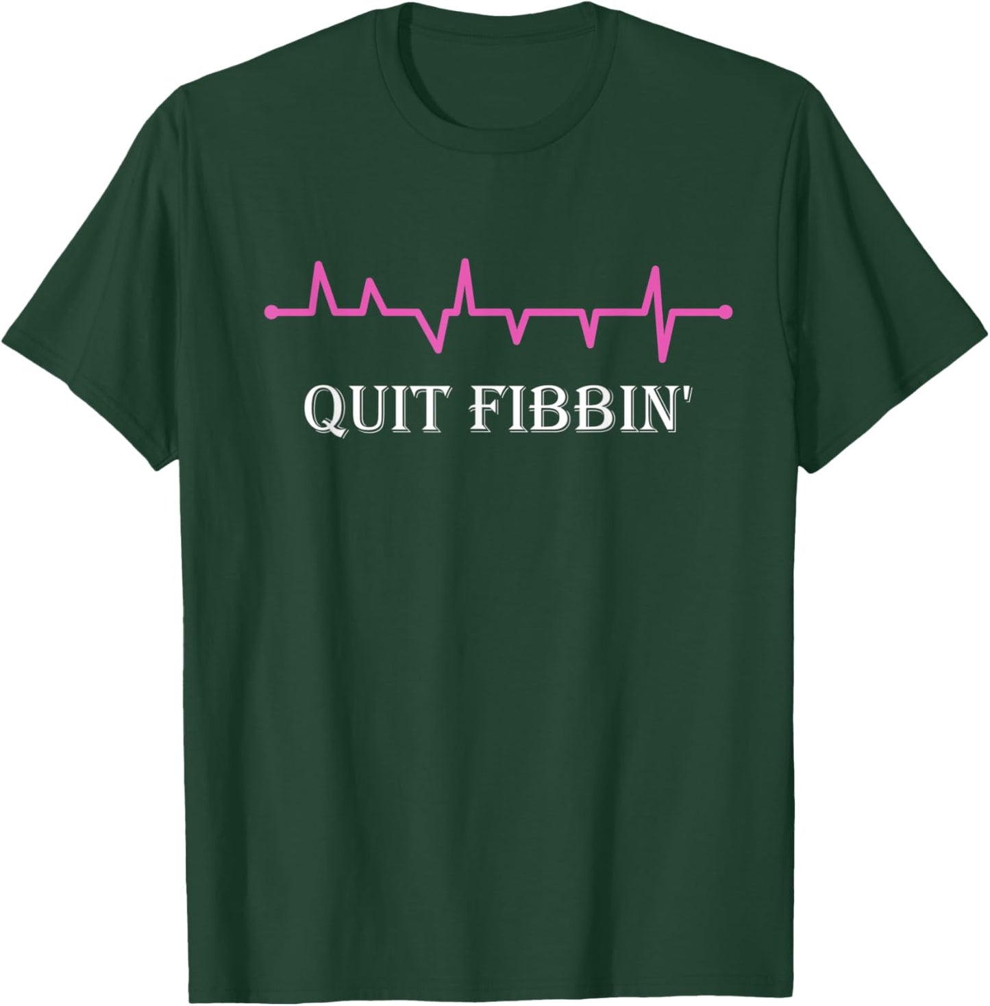 Quit Fibbin' Funny Medical Heart Rhythm T-Shirt - T-Shirt | Forest