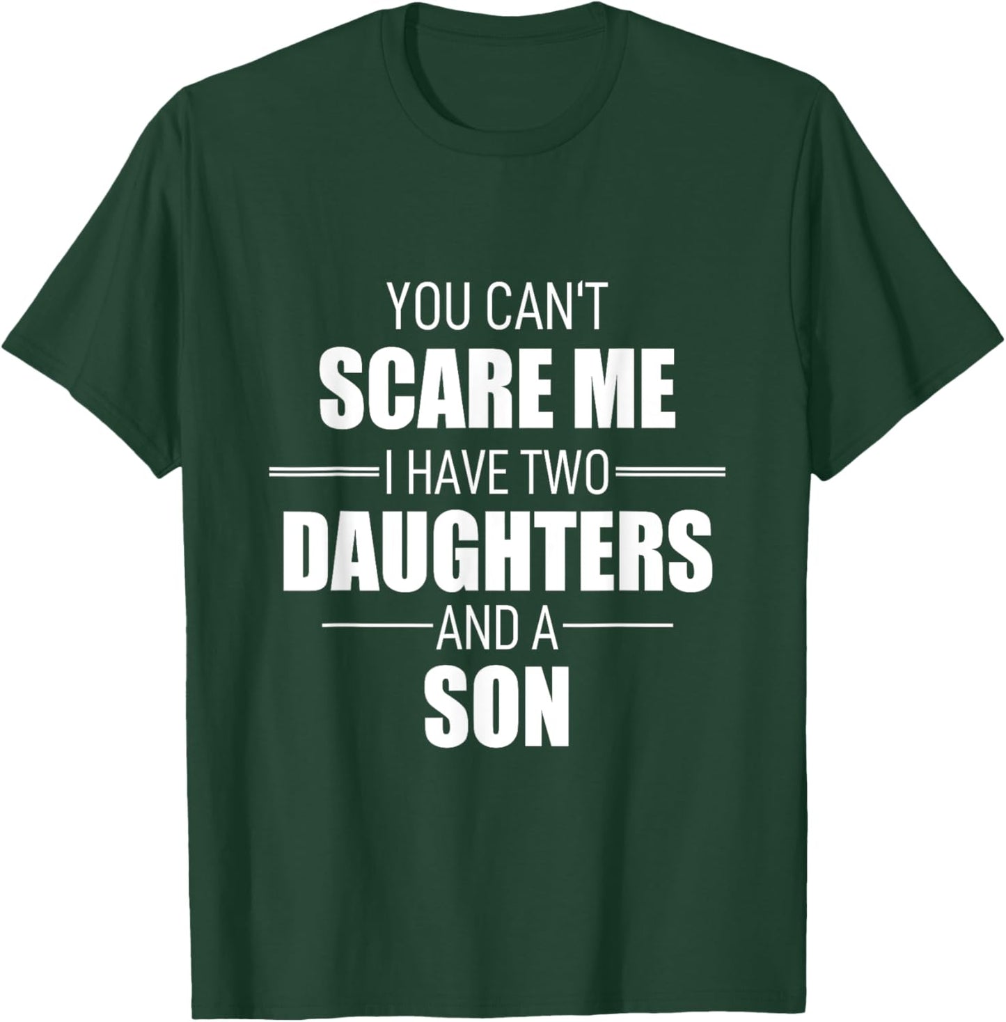 Father Day You Can´t Scare Me I Have Two Daughters And A Son T-Shirt - T-Shirt | Forest