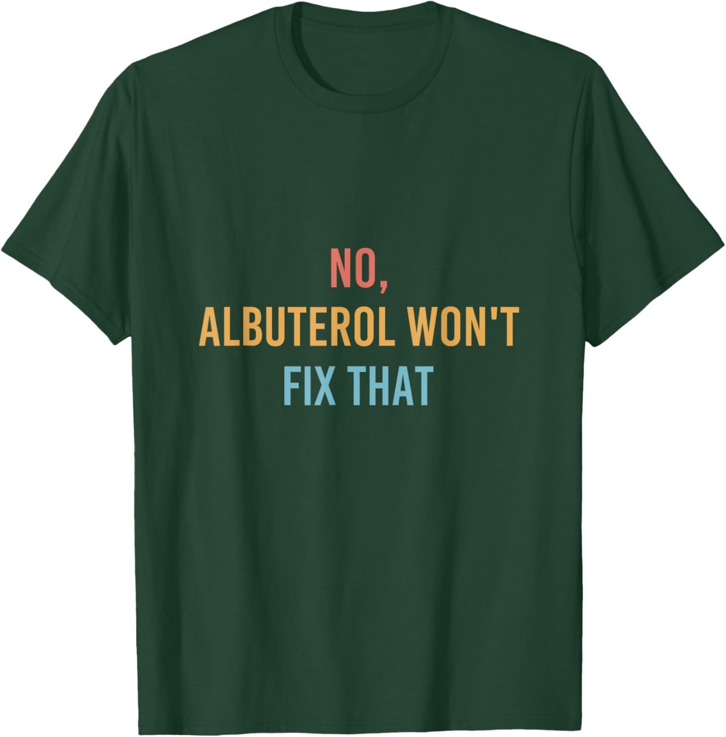 No Albuterol Won't Fix That Respiratory Therapist RT Life T-Shirt - T-Shirt | Forest