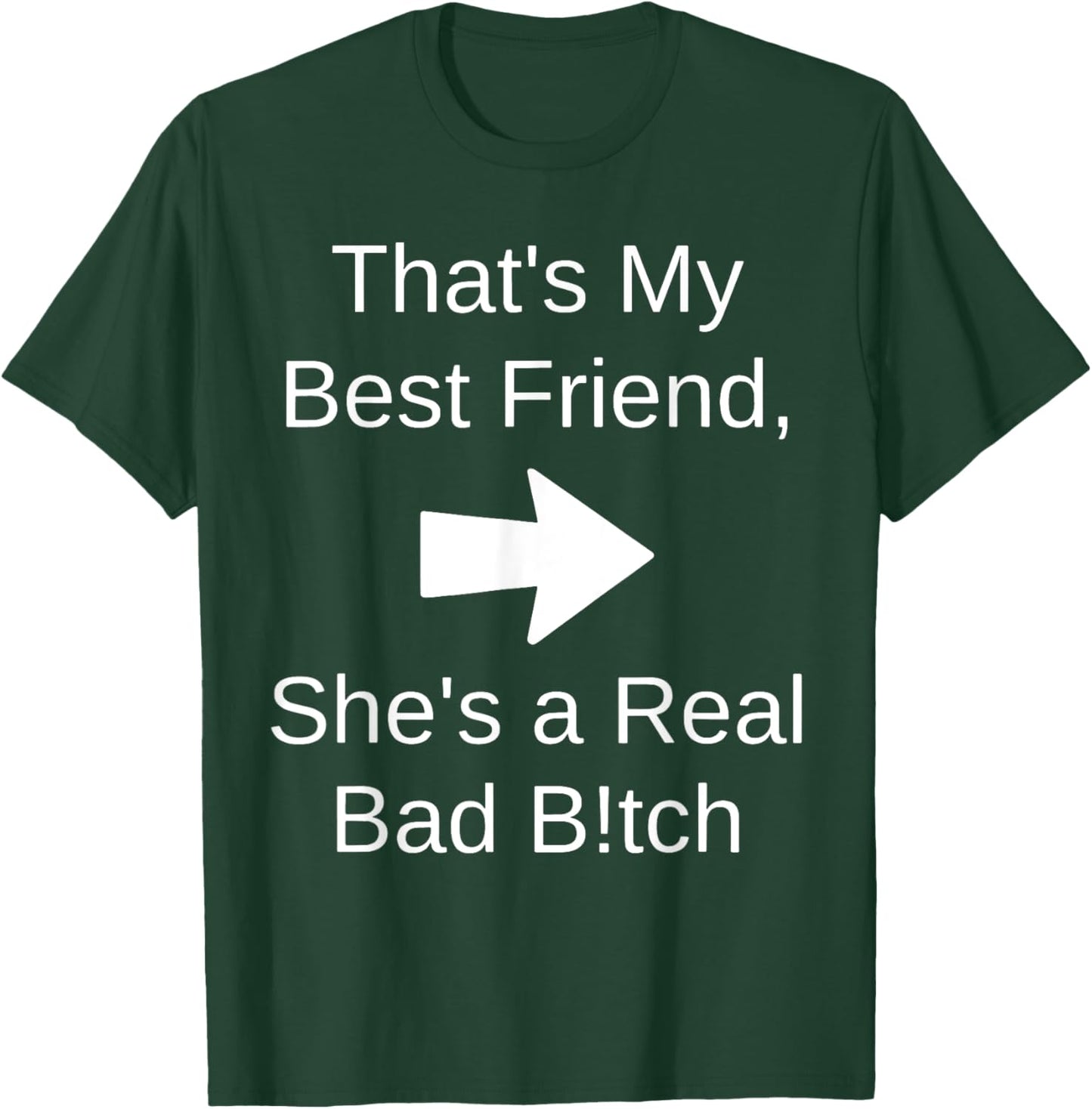 That's My Best Friend She's a Real Bad Bit.ch T-Shirt - T-Shirt | Forest