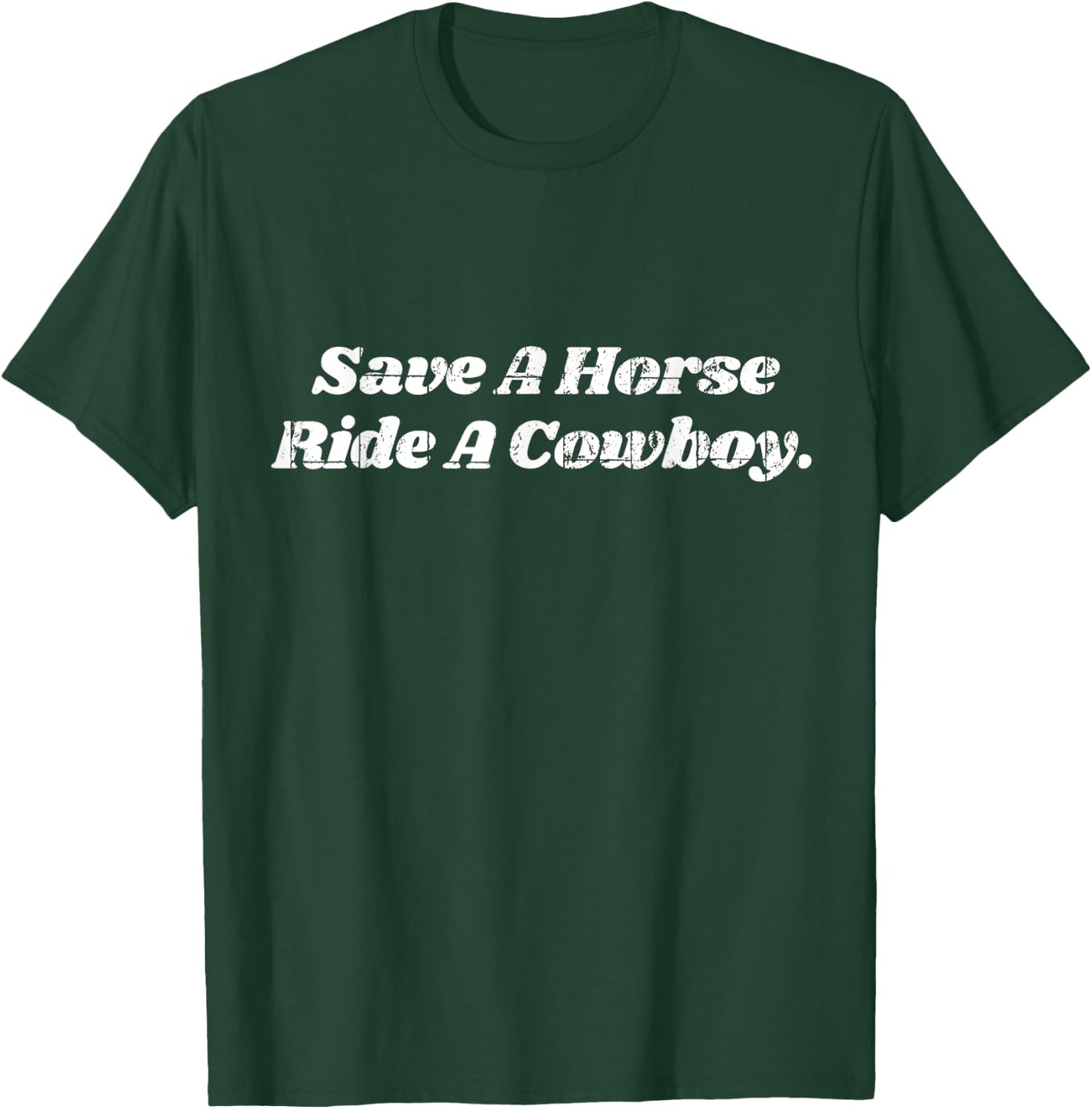 Save a Horse ride a Cowboy T-Shirt - T-Shirt | Forest