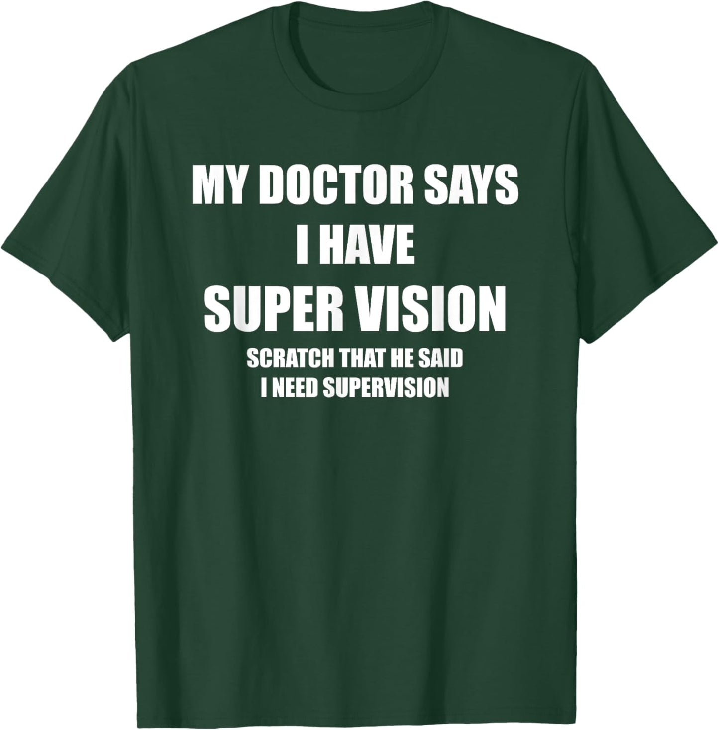 My Doctor Says I Need Supervision Funny T-Shirt - T-Shirt | Forest