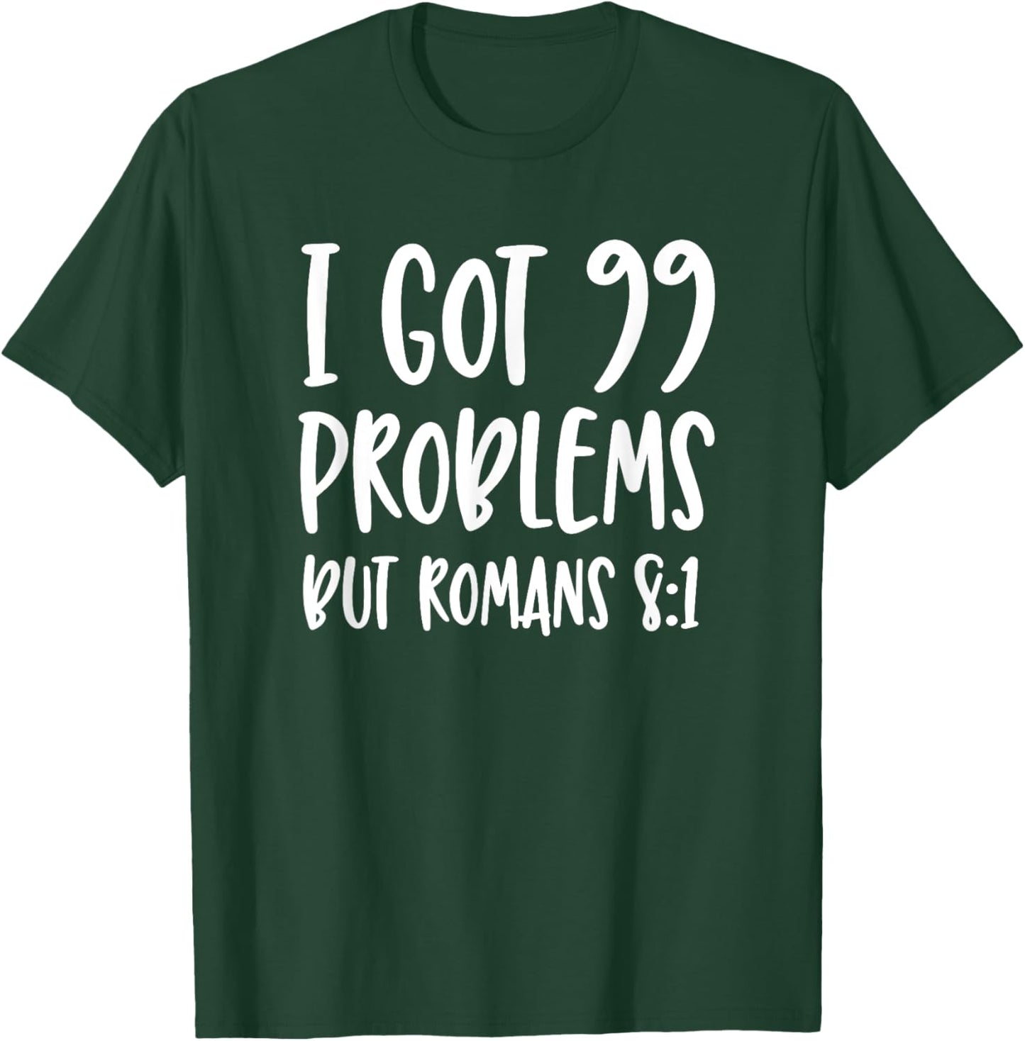 I Got 99 Problems But Romans 8:1 Bible Verse Christian T-Shirt - T-Shirt | Forest