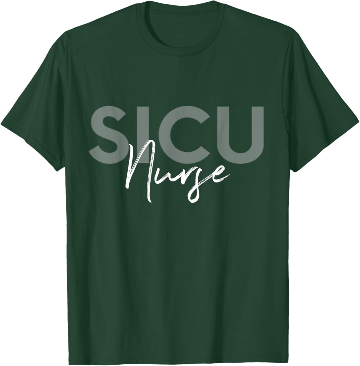 SICU Nurse Surgical Intensive Care Unit Nurse T-Shirt - T-Shirt | Forest