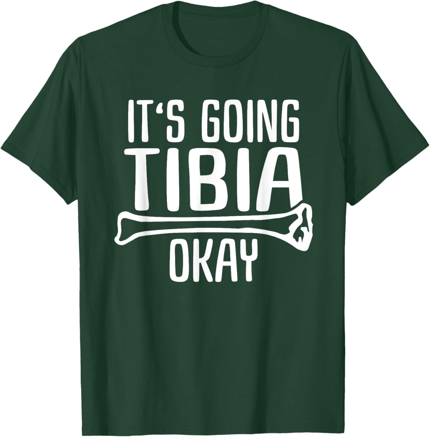 Funny Nurse Doctor Pun Joke It's Going Tibia Okay T-Shirt - T-Shirt | Forest