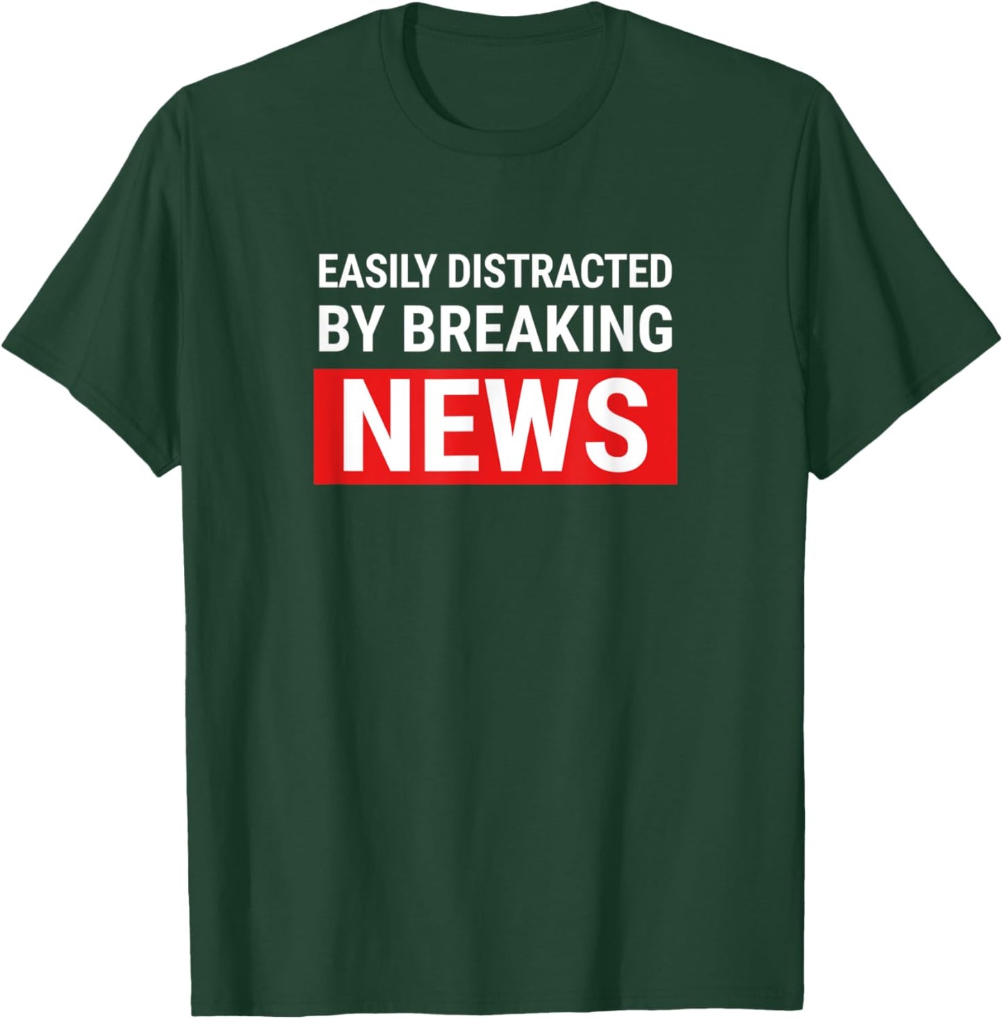 Easily Distracted Breaking News Funny Journalist Reporter T-Shirt - T-Shirt | Forest