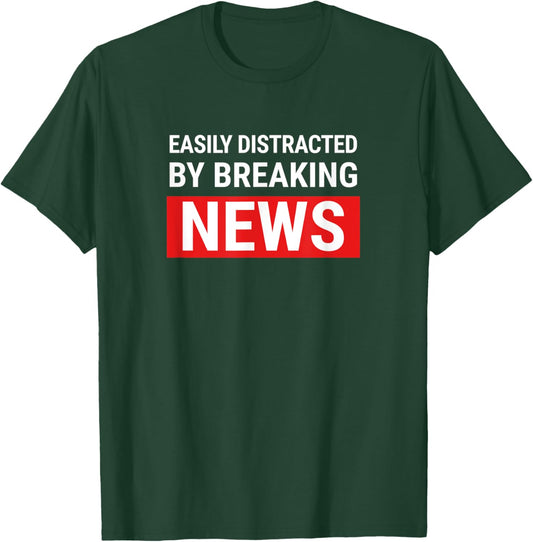 Easily Distracted Breaking News Funny Journalist Reporter T-Shirt - T-Shirt | Forest