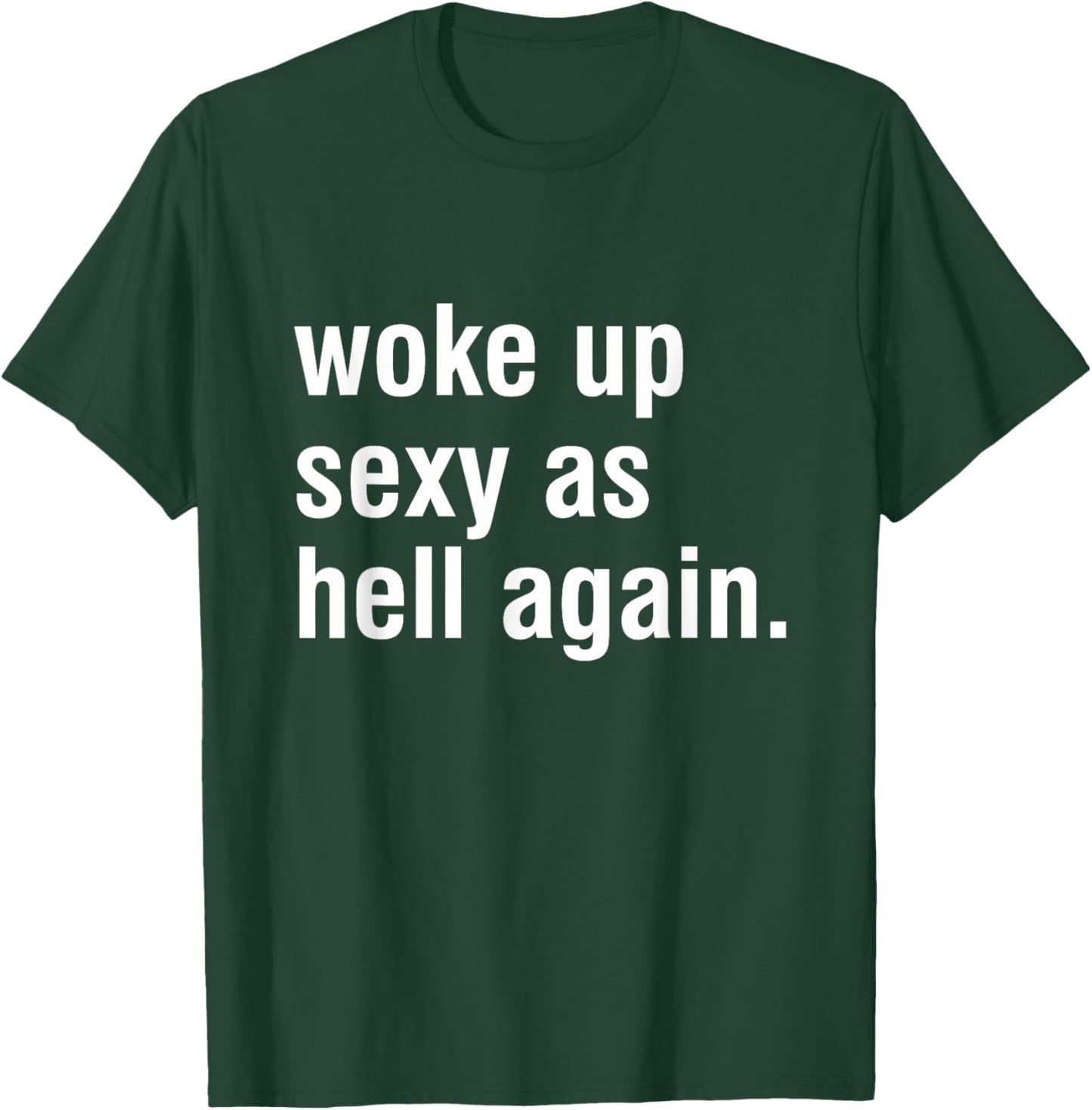 I Woke Up Sexy As Hell Again Funny Sarcastic Women Saying T-Shirt - T-Shirt | Forest