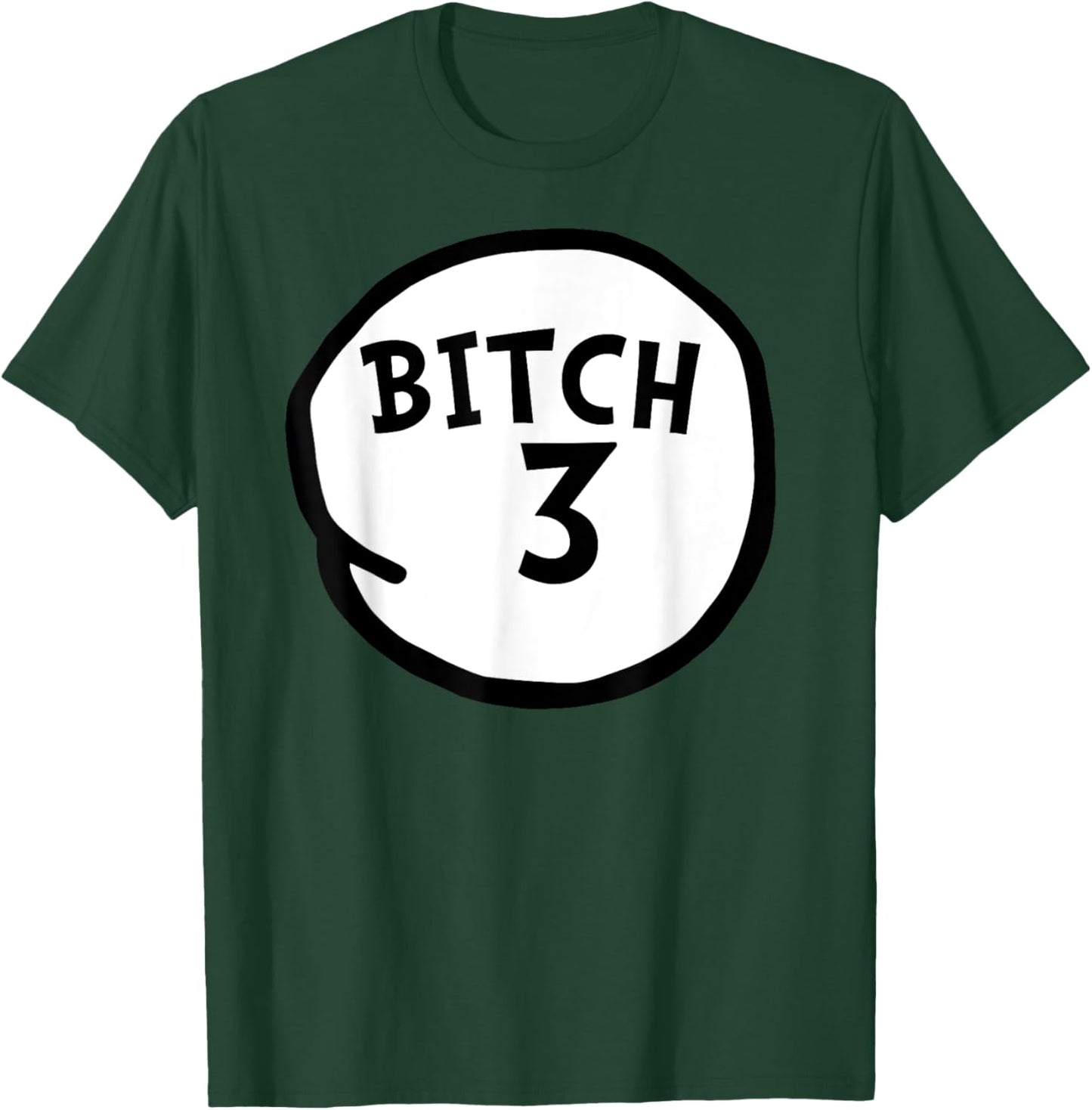 Bitch 3 Funny Bitch Three Group Matching T-Shirt - T-Shirt | Forest