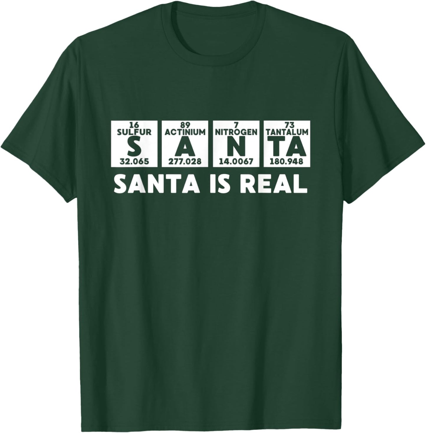 Santa Is Real Funny Periodic Table Chemistry Christmas Joke T-Shirt - T-Shirt | Forest