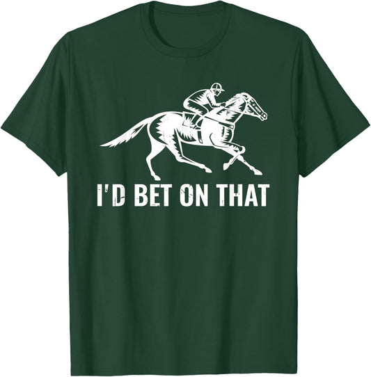 Derby Rider Funny Horse Racing Lover I'd Bet On That Horse T-Shirt - T-Shirt | Forest