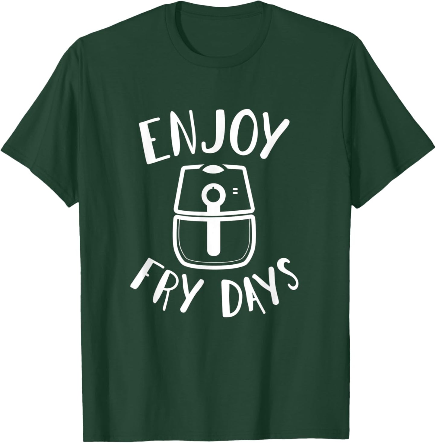 Enjoy Fry Days an Air Fryer Master a Frying in an Air Fryer T-Shirt - T-Shirt | Forest