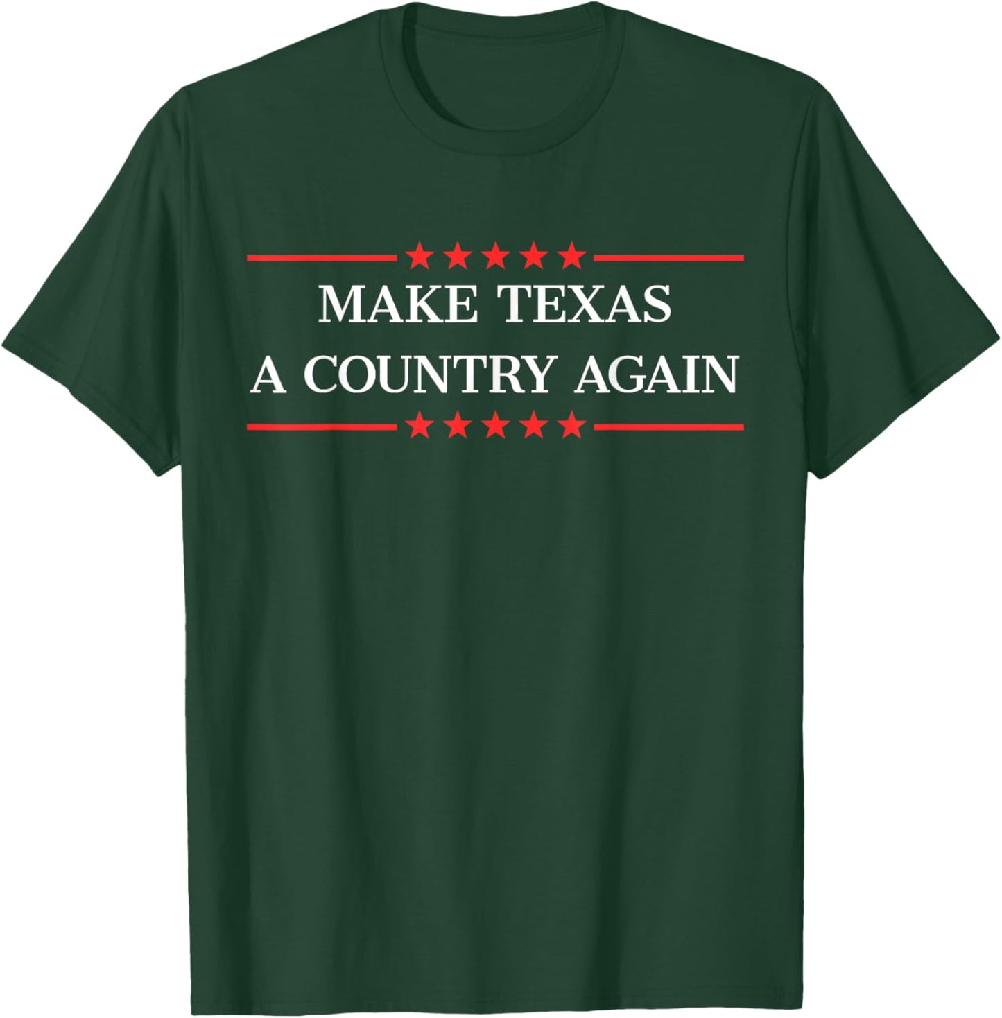 Make Texas a country. T-Shirt - T-Shirt | Forest