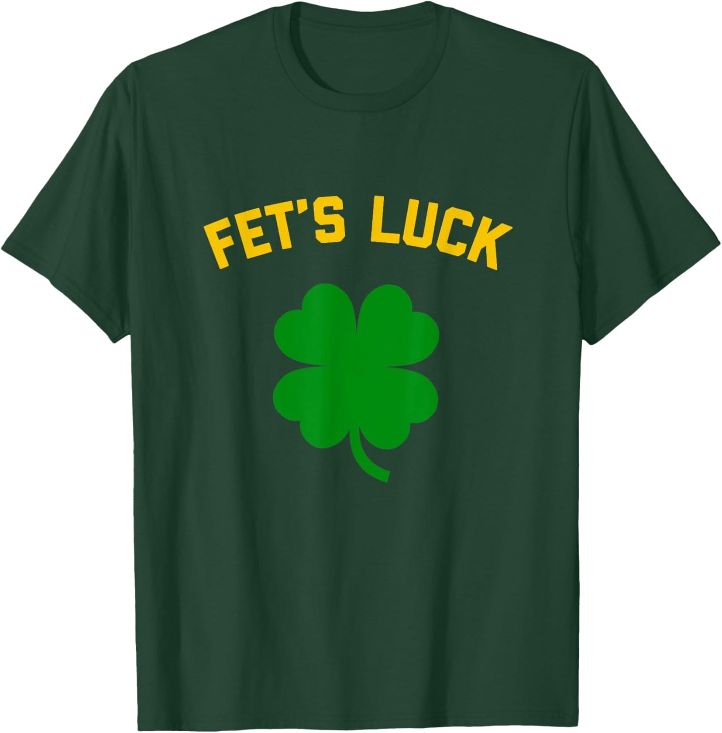 FET'S LUCK Funny St. Patrick's Day 4-Leaf Clover IRISH T-Shirt - T-Shirt | Forest
