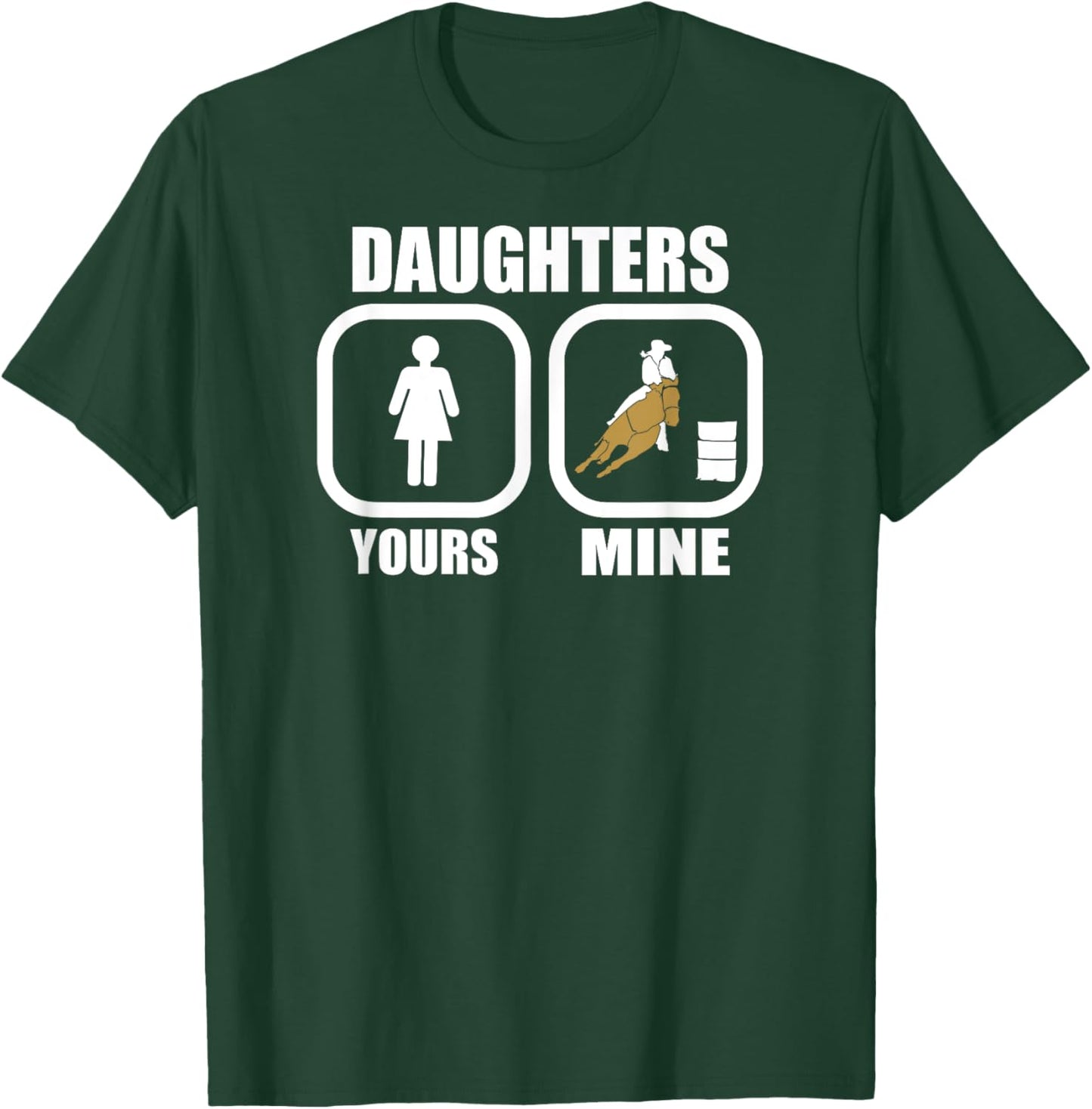 Daughters: Yours, Mine - Funny Cowgirl Mom Barrel Racing Dad T-Shirt - T-Shirt | Forest