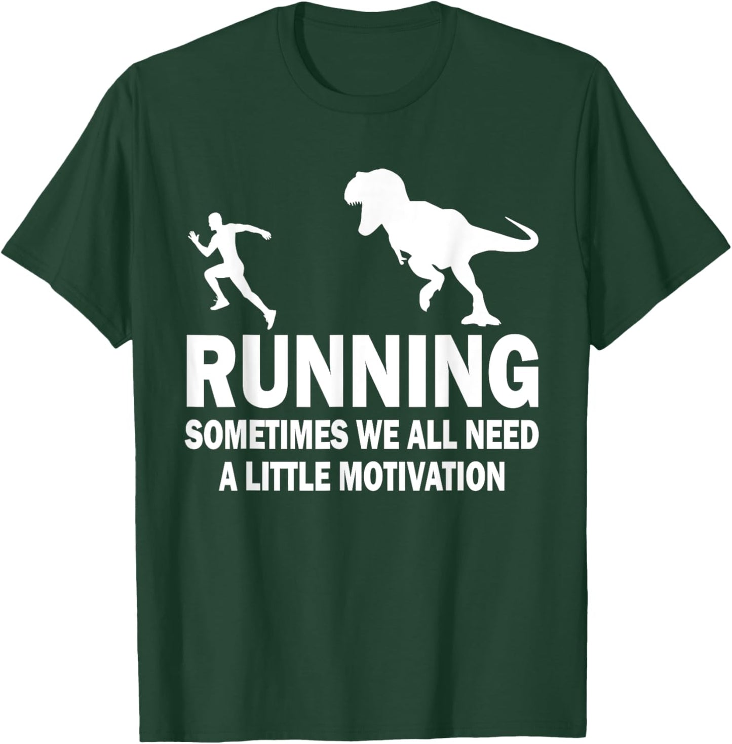 Running Sometimes We All Need A Little Motivation Dinosaur T-Shirt - T-Shirt | Forest