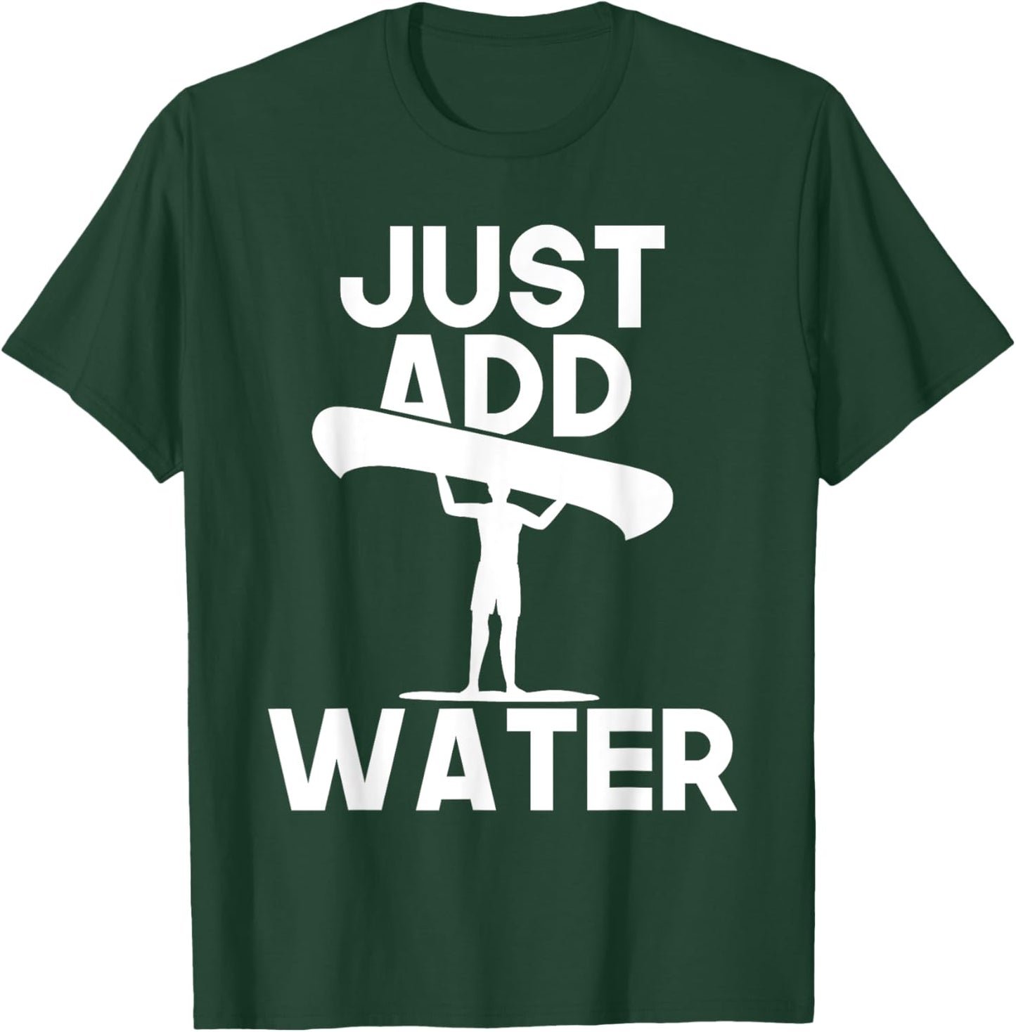Just Add Water - Canoe Canoeing Paddling Water Boat T-Shirt - T-Shirt | Forest