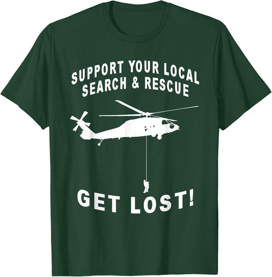 Support Your Local Search & Rescue, Get Lost! SAR Helicopter T-Shirt - T-Shirt | Forest