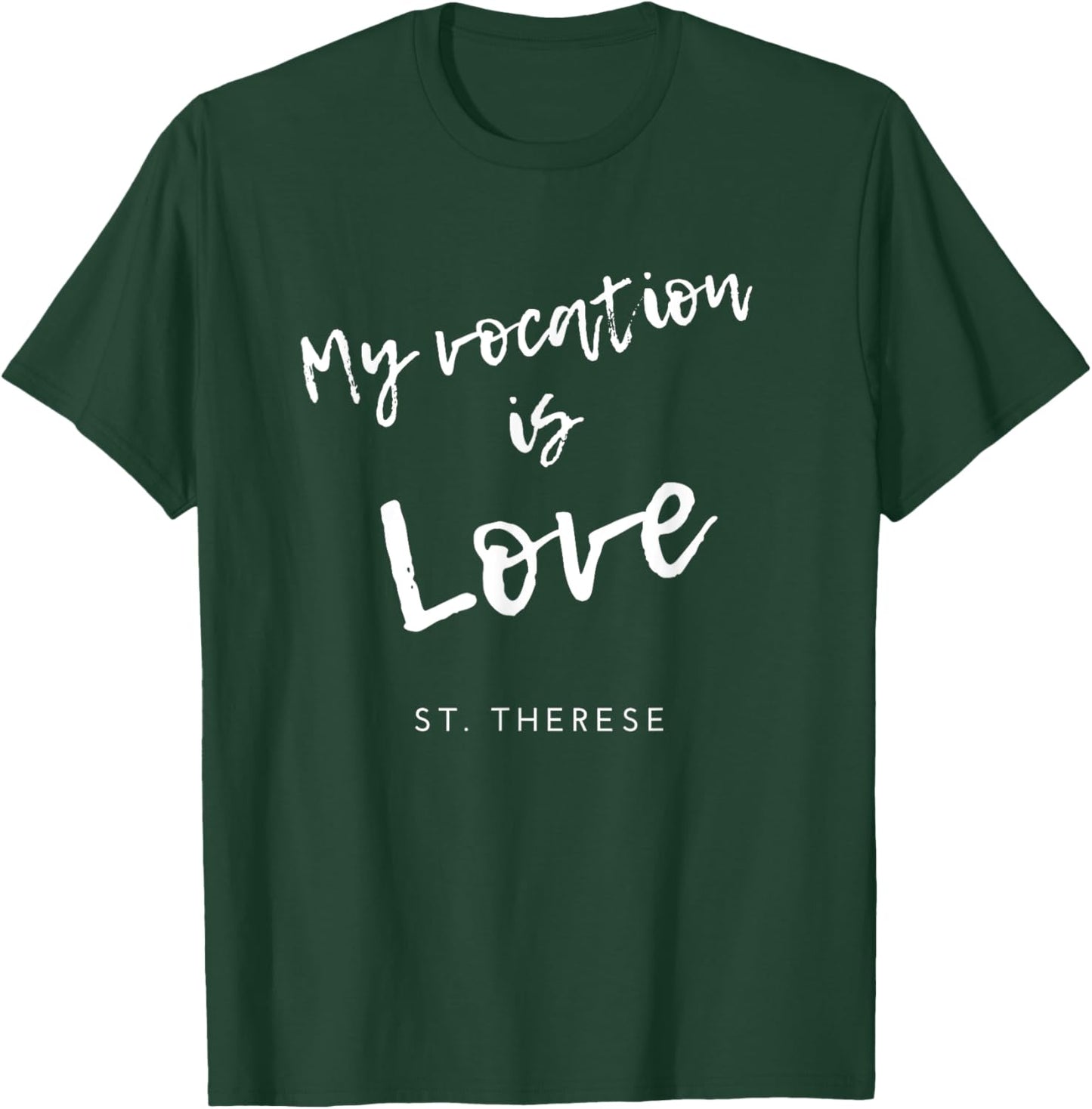 My Vocation Is Love St Therese of Lisieux Catholic Saint T-Shirt - T-Shirt | Forest