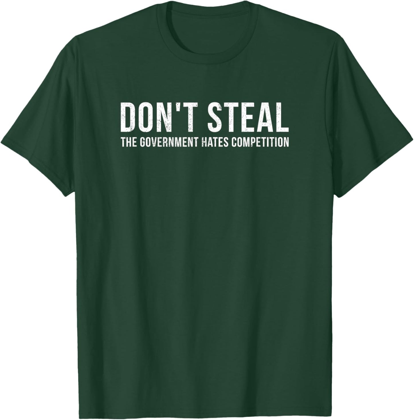 Dont Steal The Government Hates Competition Funny Political T-Shirt - T-Shirt | Forest