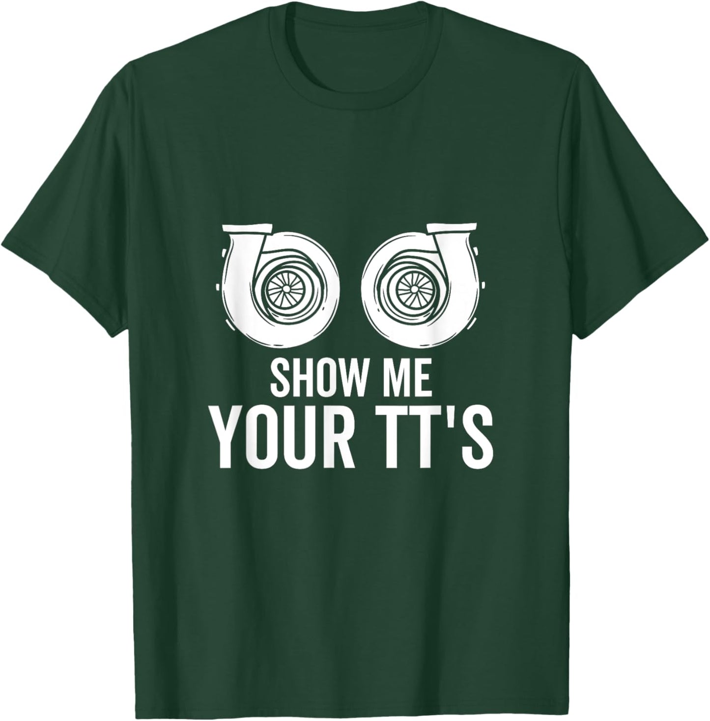 Show Me Your TT's Twin Turbo Funny Car Racing Horsepower T-Shirt - T-Shirt | Forest