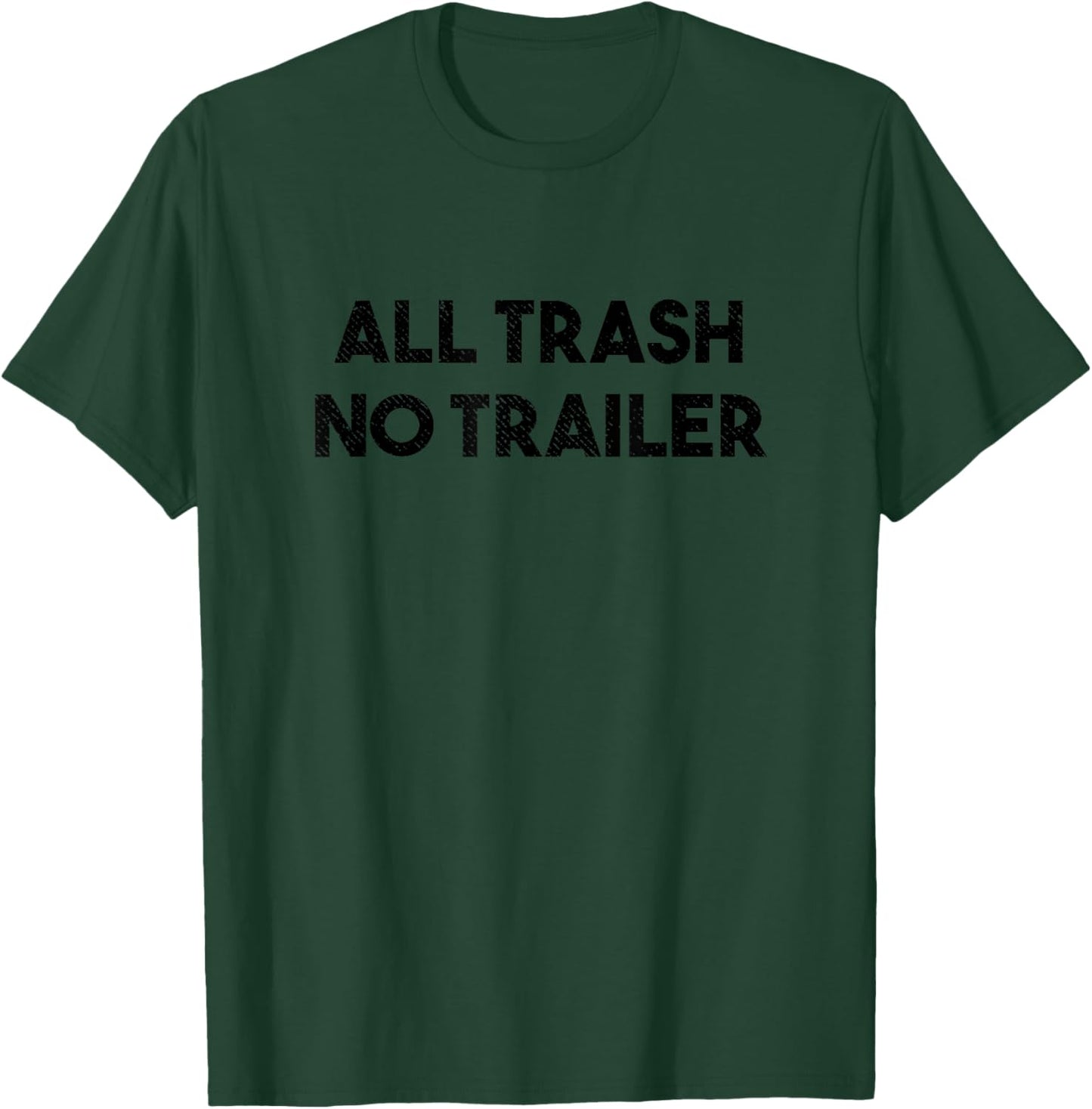 All Trash No Trailer Funny Hillbilly T-Shirt - T-Shirt | Forest