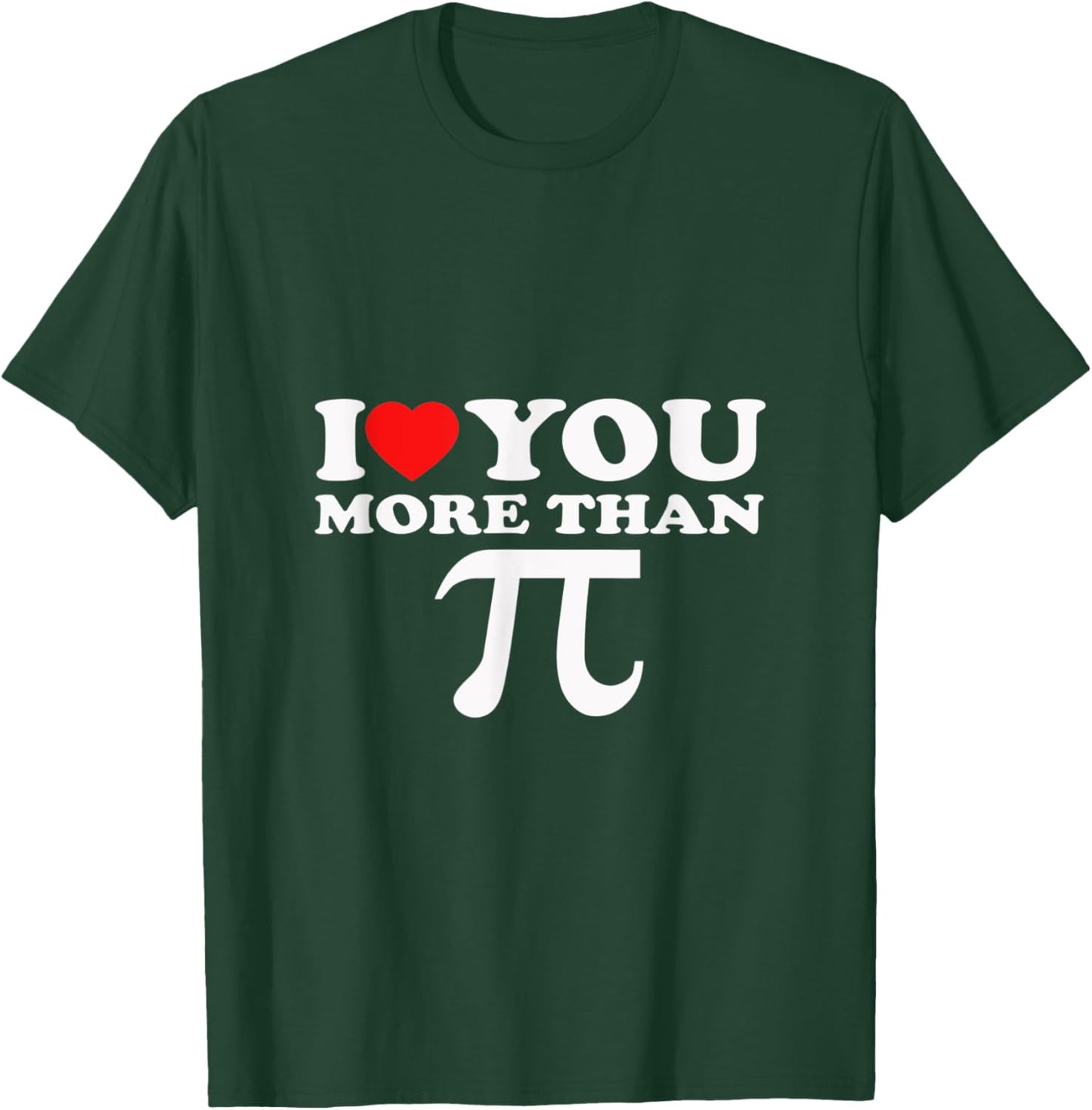 I Love You More Than PI T-Shirt - T-Shirt | Forest