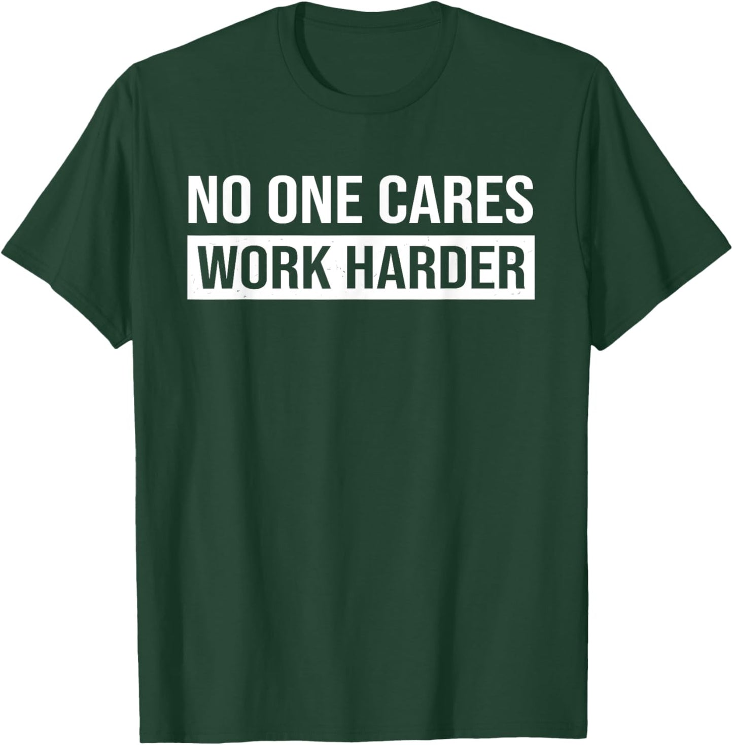 No One Cares Work Harder, Motivational Workout & Gym T-Shirt - T-Shirt | Forest