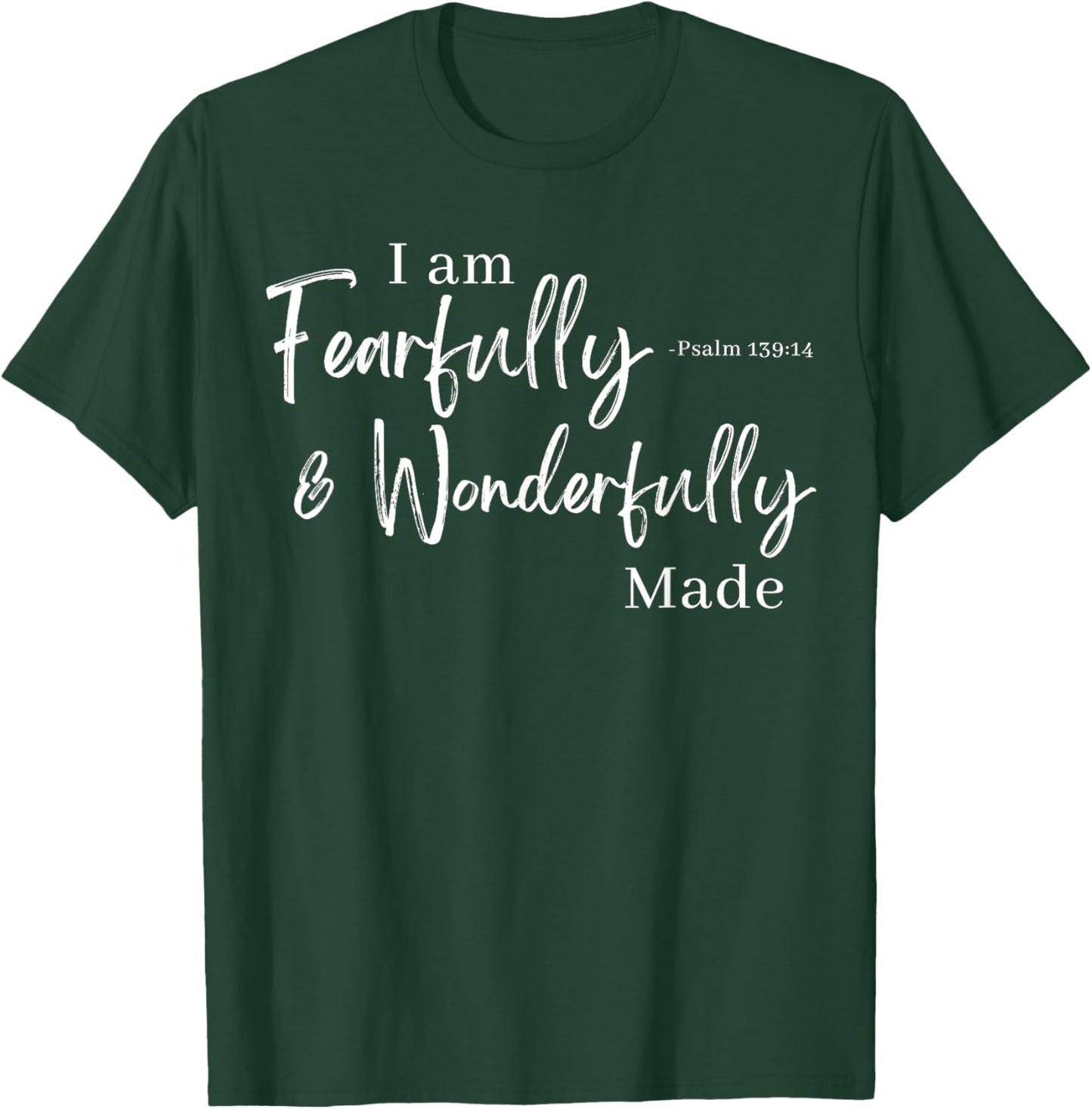 I am Fearfully & Wonderfully Made Psalm 139:14 T-Shirt - T-Shirt | Forest
