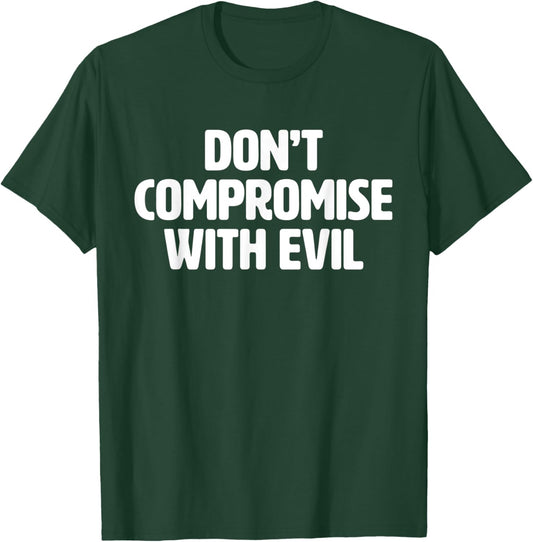 Don't Compromise With Evil | We Will Not Comply Conservative T-Shirt - T-Shirt | Forest