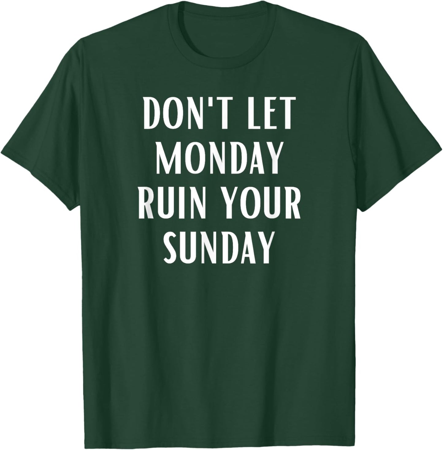 Don't Let Monday Ruin Your Sunday Motivational Weekend T-Shirt - T-Shirt | Forest