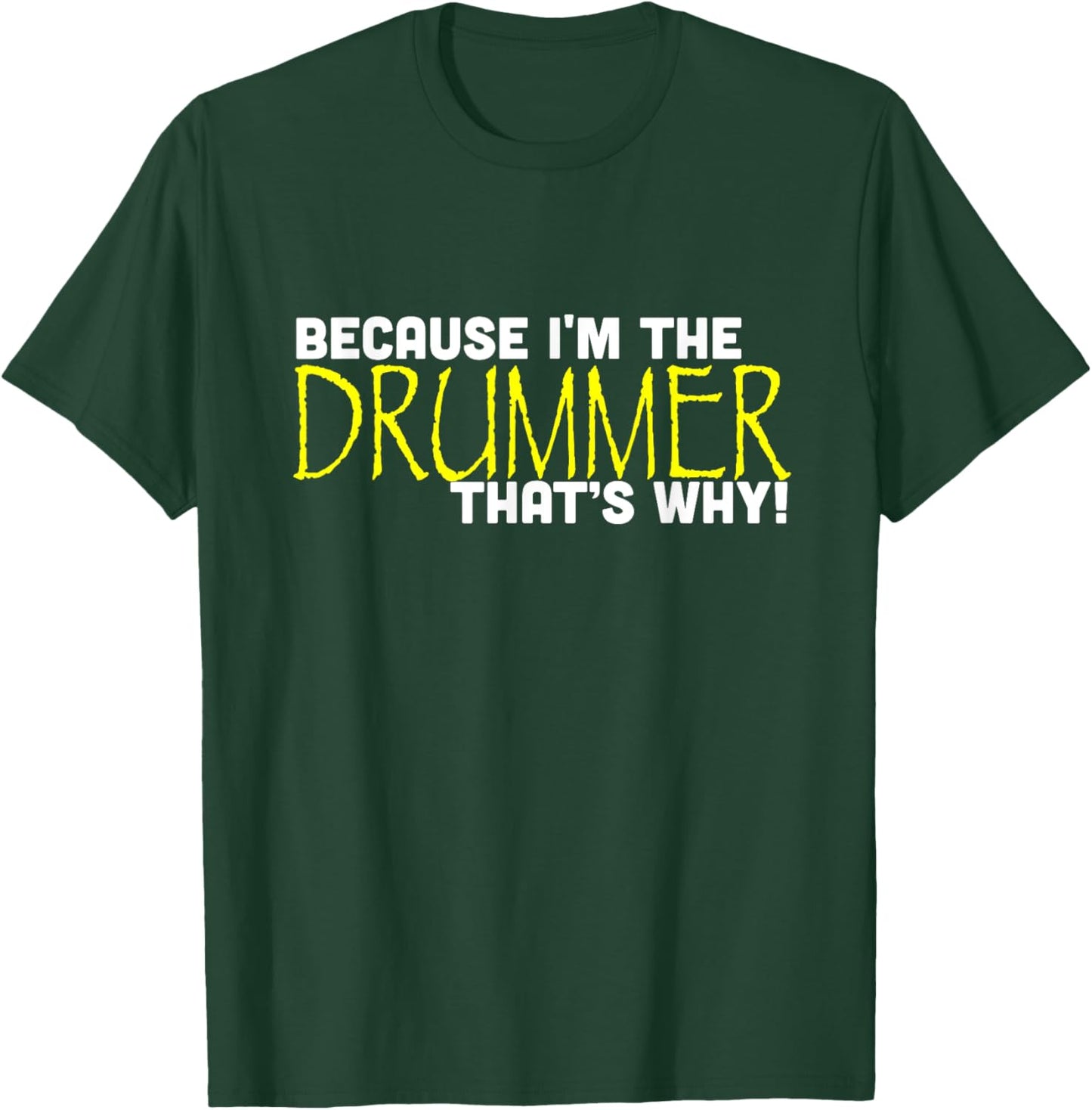 Because I'm The Drummer That's Why Funny Band T-Shirt - T-Shirt | Forest