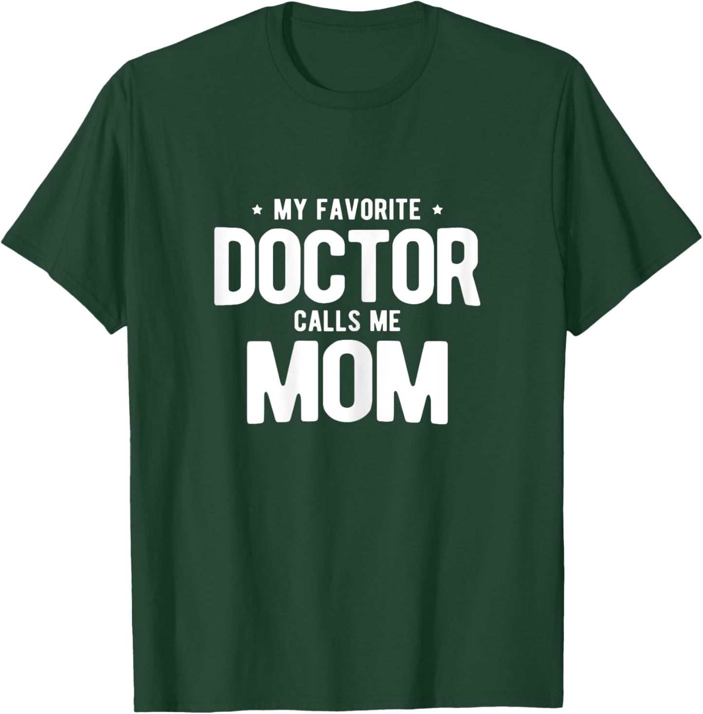 My Favorite Doctor Calls Me Mom PhD T-Shirt - T-Shirt | Forest