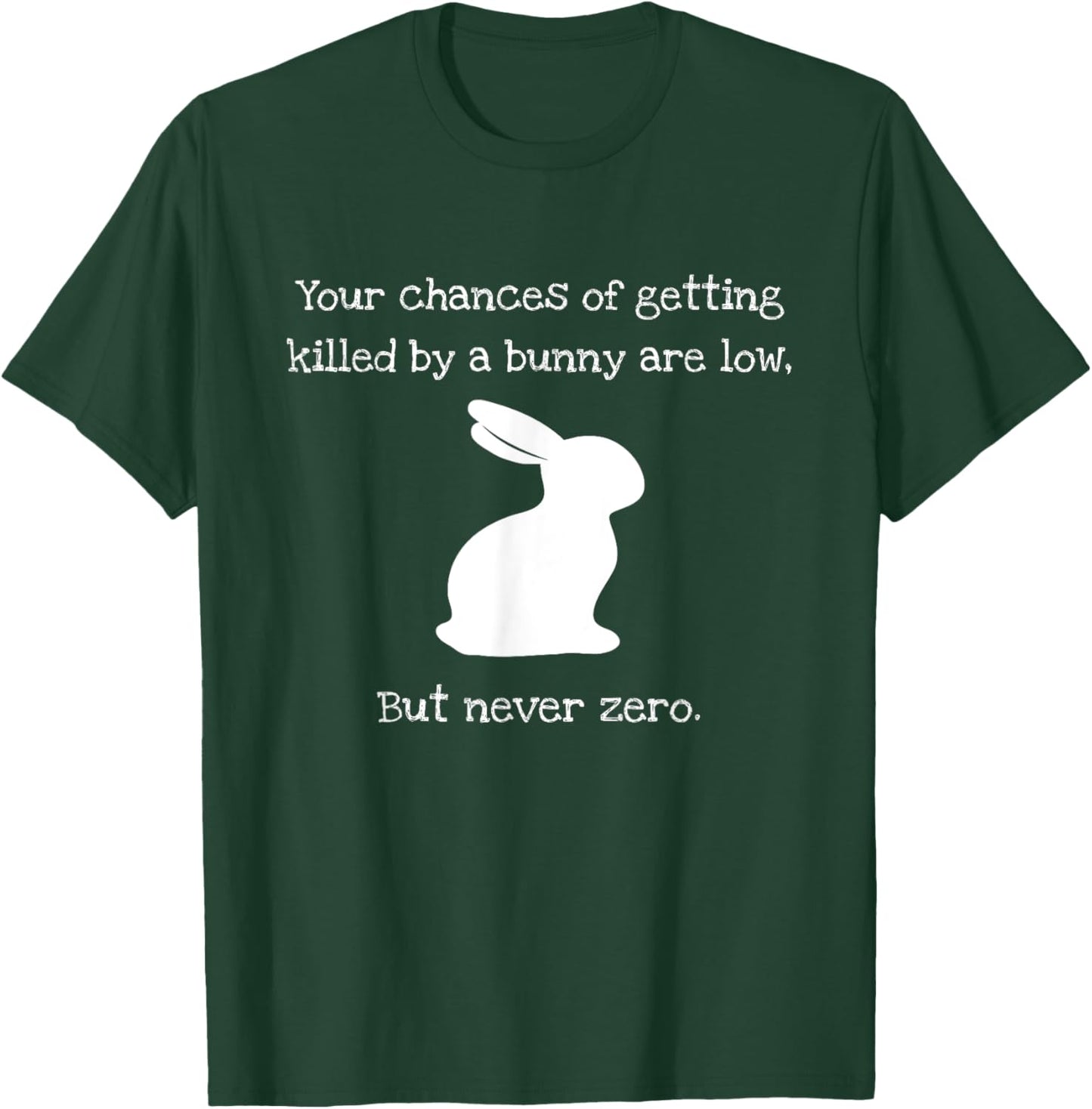 Chances Of Getting Killed By A Bunny Are Low But Never Zero T-Shirt - T-Shirt | Forest