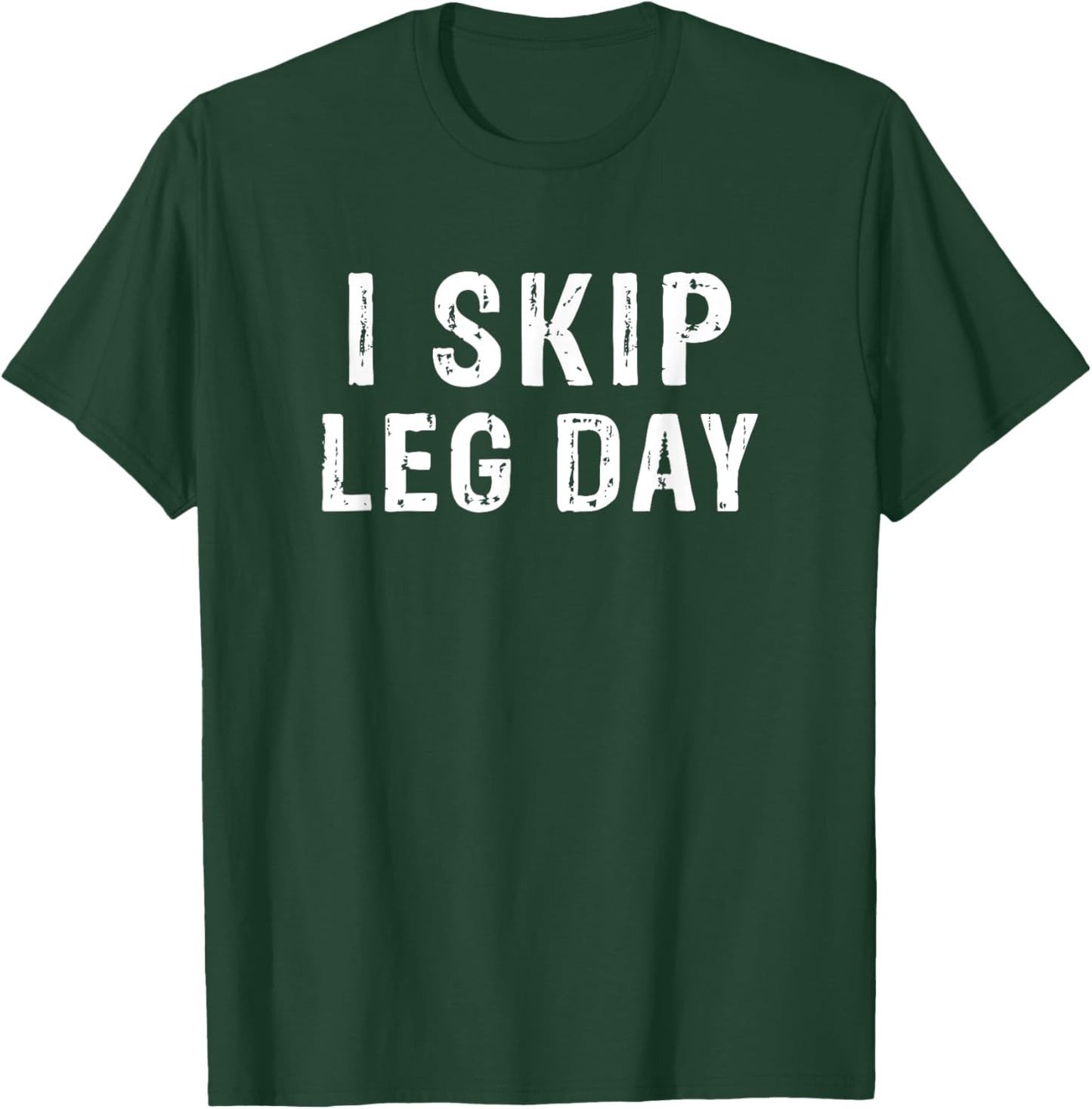 I Skip Leg Day Funny Gym Workout Comedy Bodybuilding T-Shirt - T-Shirt | Forest