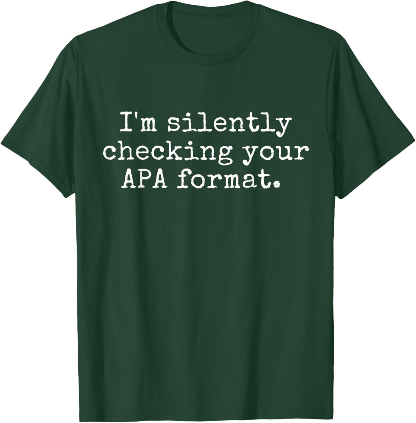 Funny Professor - I'm Silently Checking Your APA Format T-Shirt - T-Shirt | Forest
