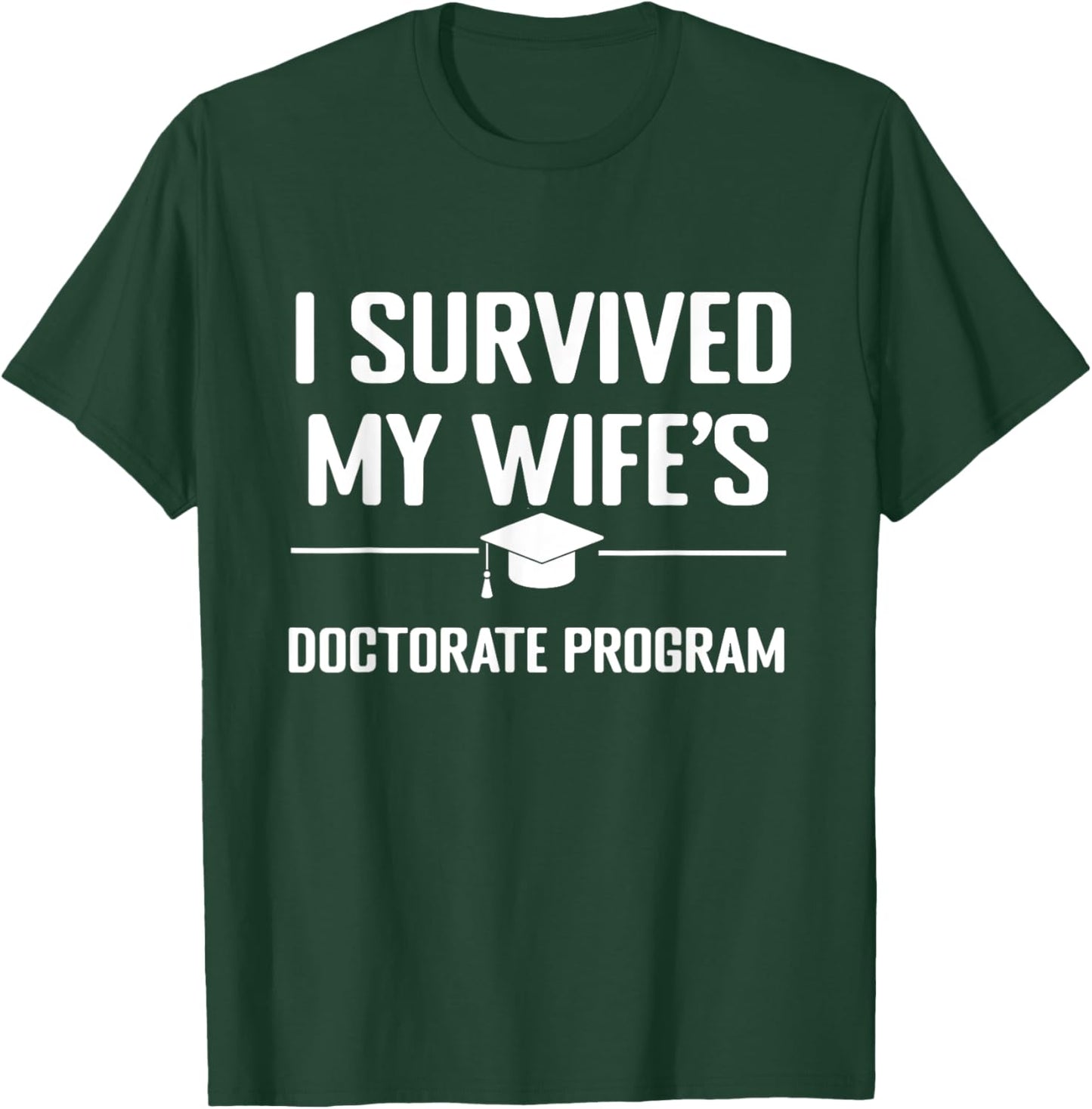 I survived MY wife's Doctorate Program funny PhD Husband T-Shirt - T-Shirt | Forest