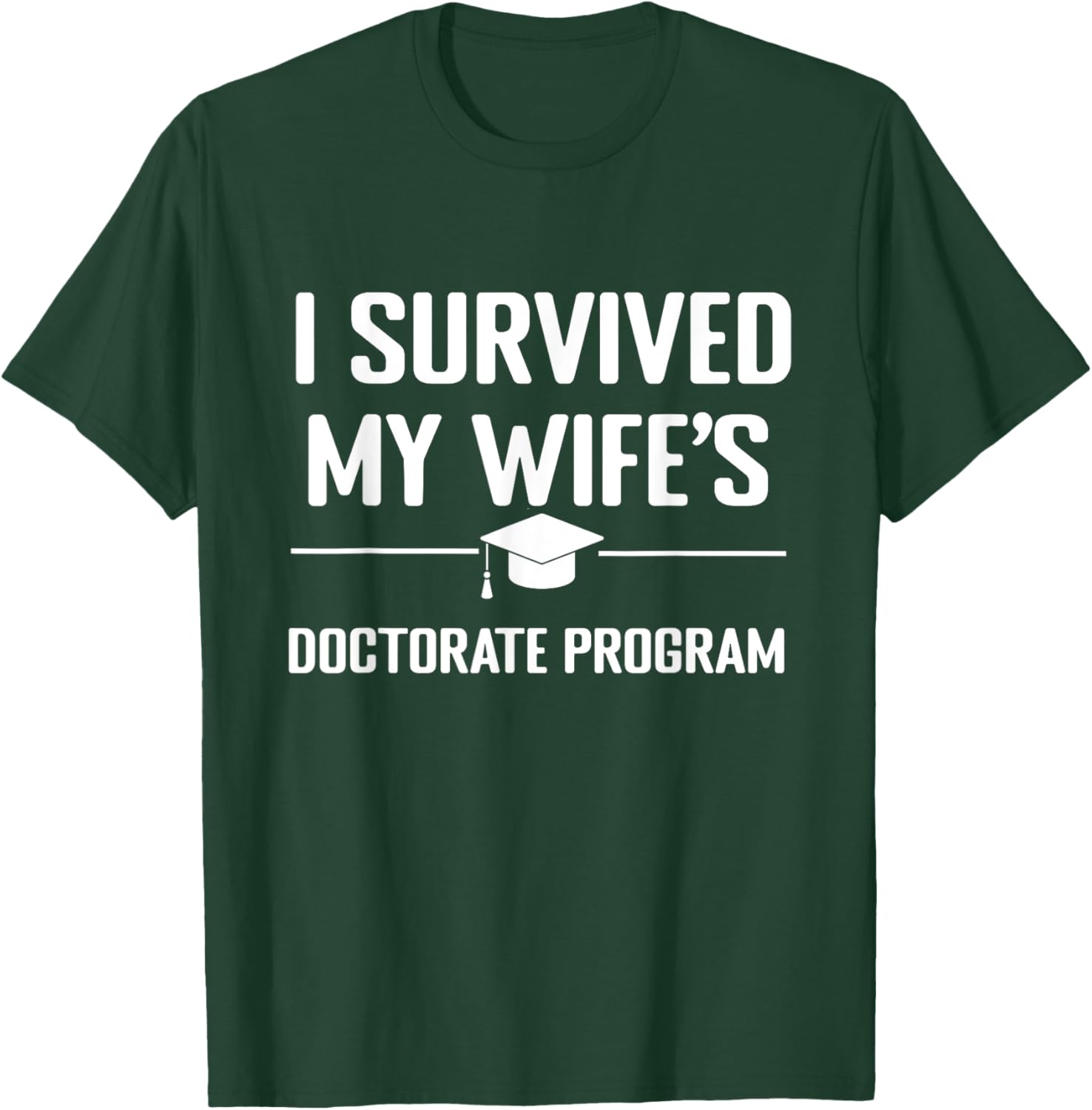I survived MY wife's Doctorate Program funny PhD Husband T-Shirt - T-Shirt | Forest