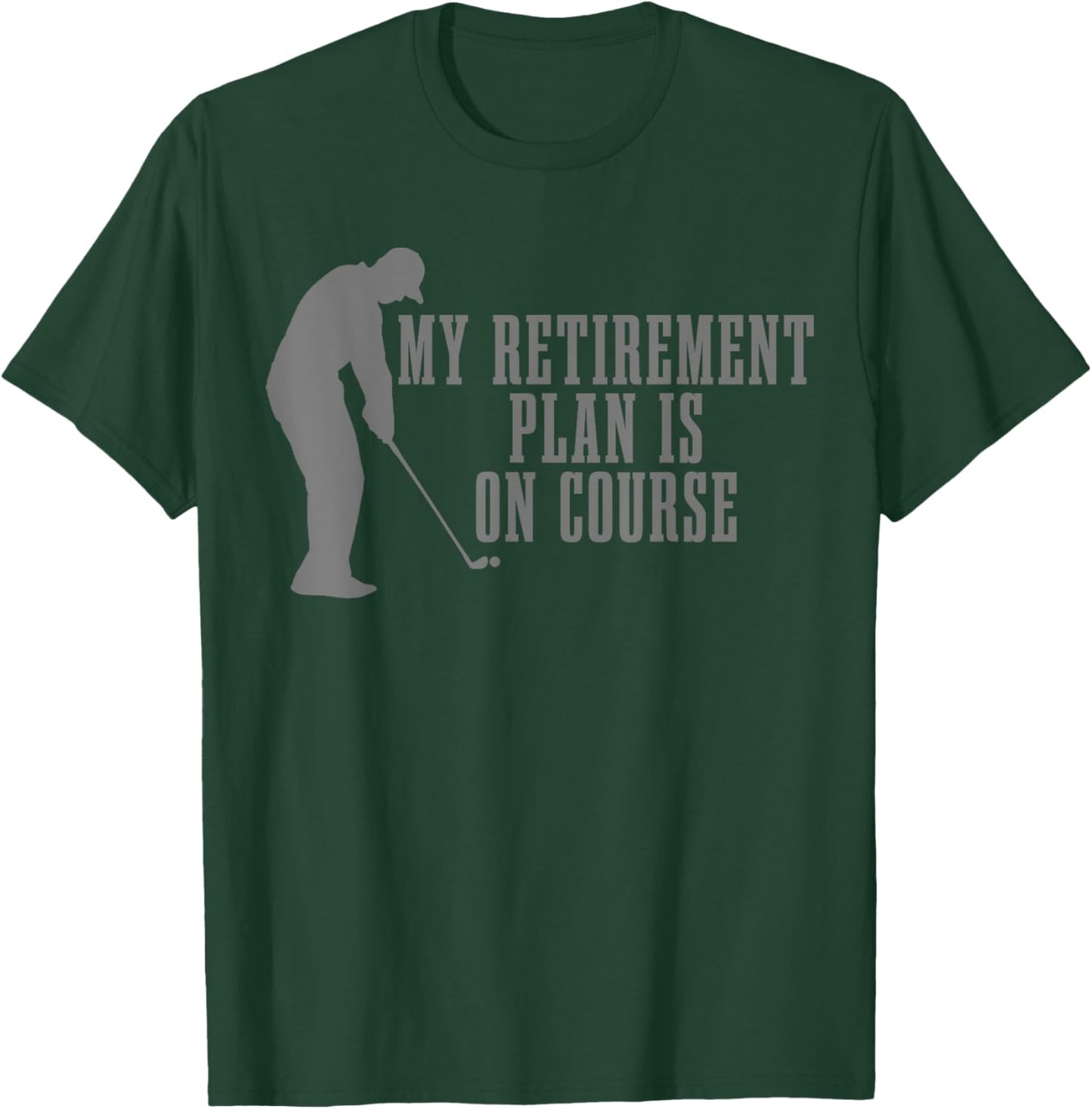 Golf My Retirement Plan Is Course Funny Retired Golfer T-Shirt - T-Shirt | Forest