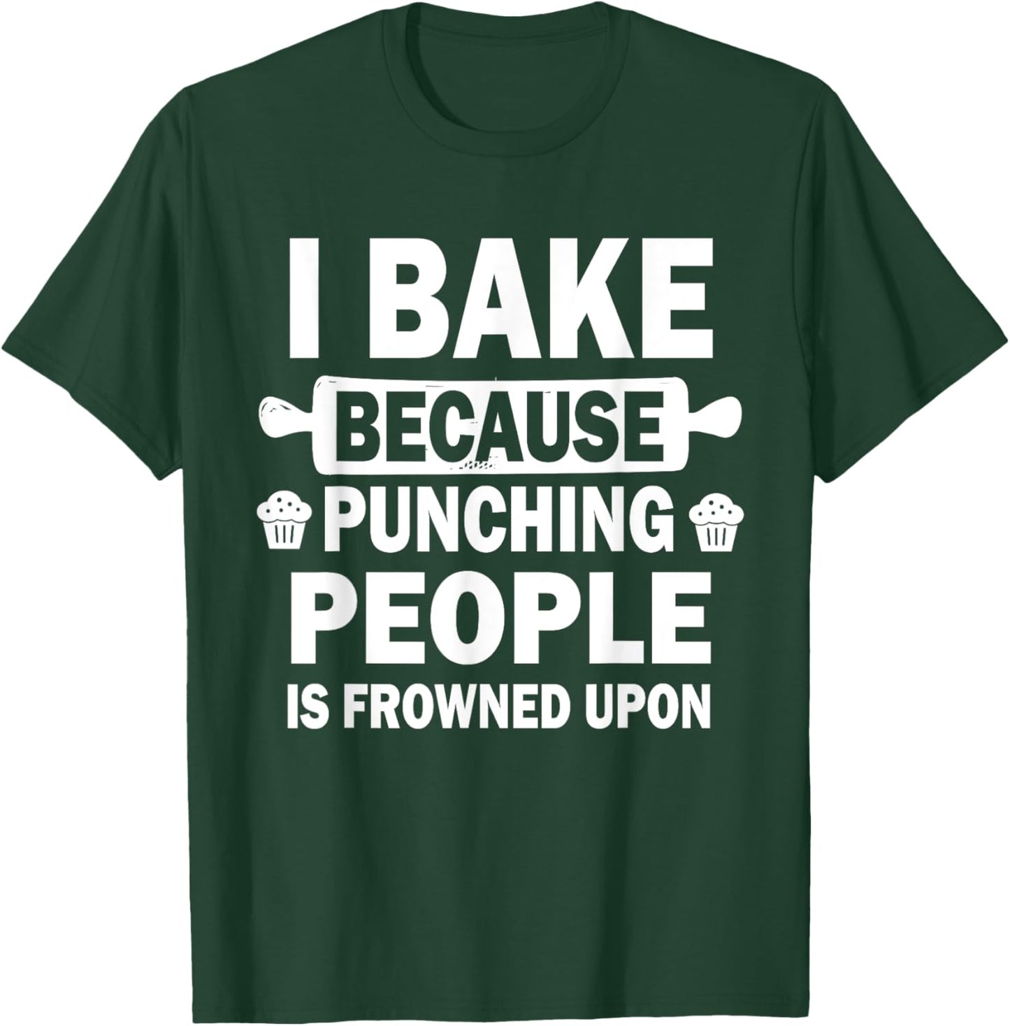 I Bake Because Punching People Is Frowned Upon Funny Baking T-Shirt - T-Shirt | Forest