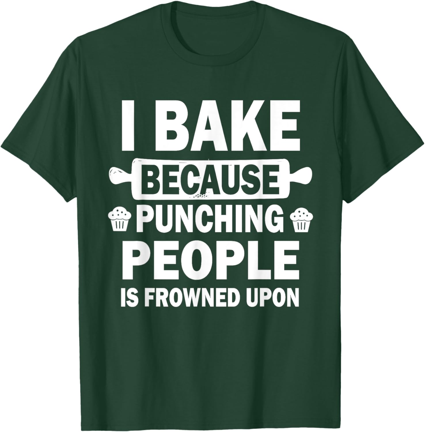 I Bake Because Punching People Is Frowned Upon Funny Baking T-Shirt - T-Shirt | Forest