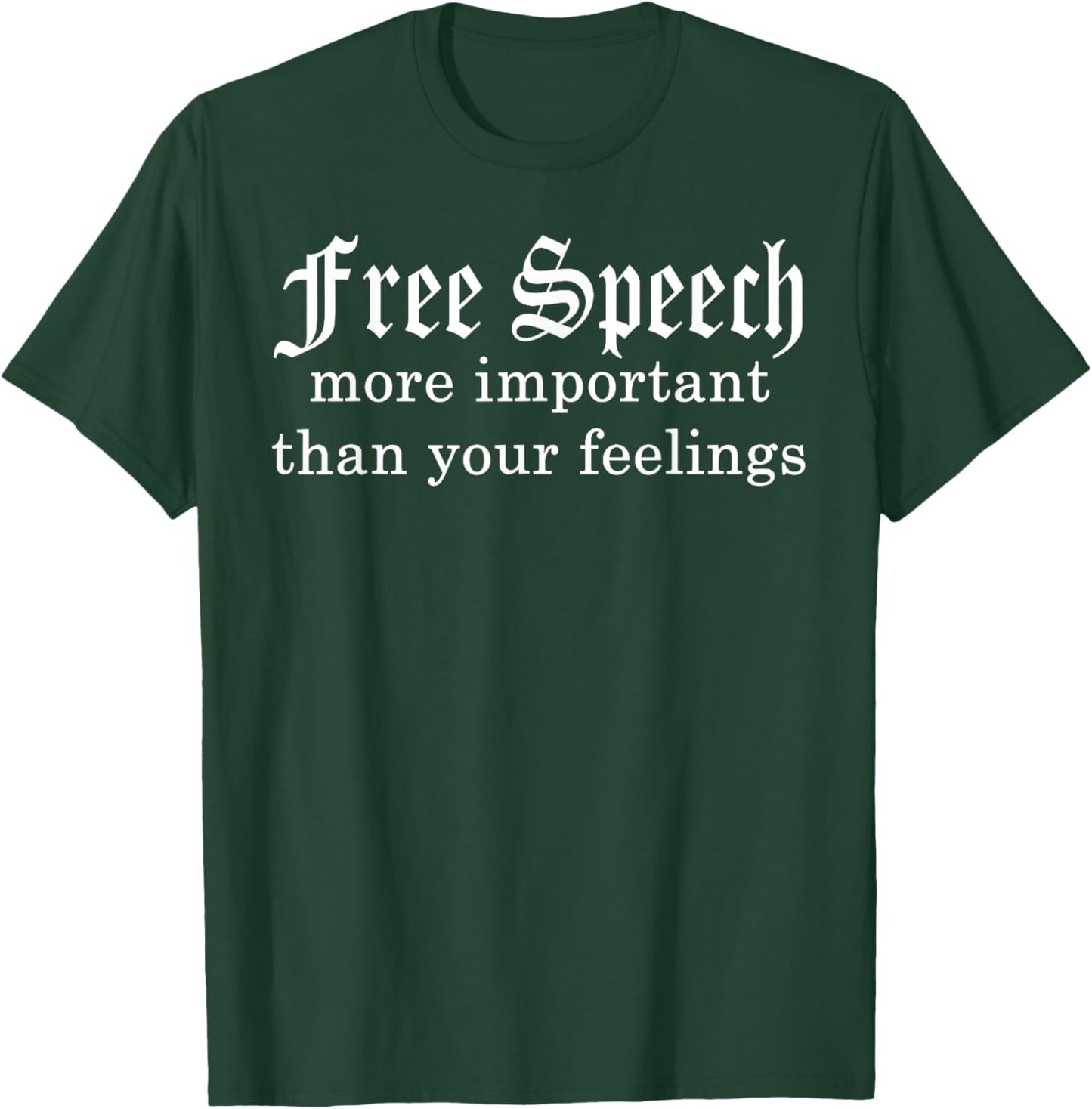 Free Speech More Important Than Your Feelings T-Shirt - T-Shirt | Forest