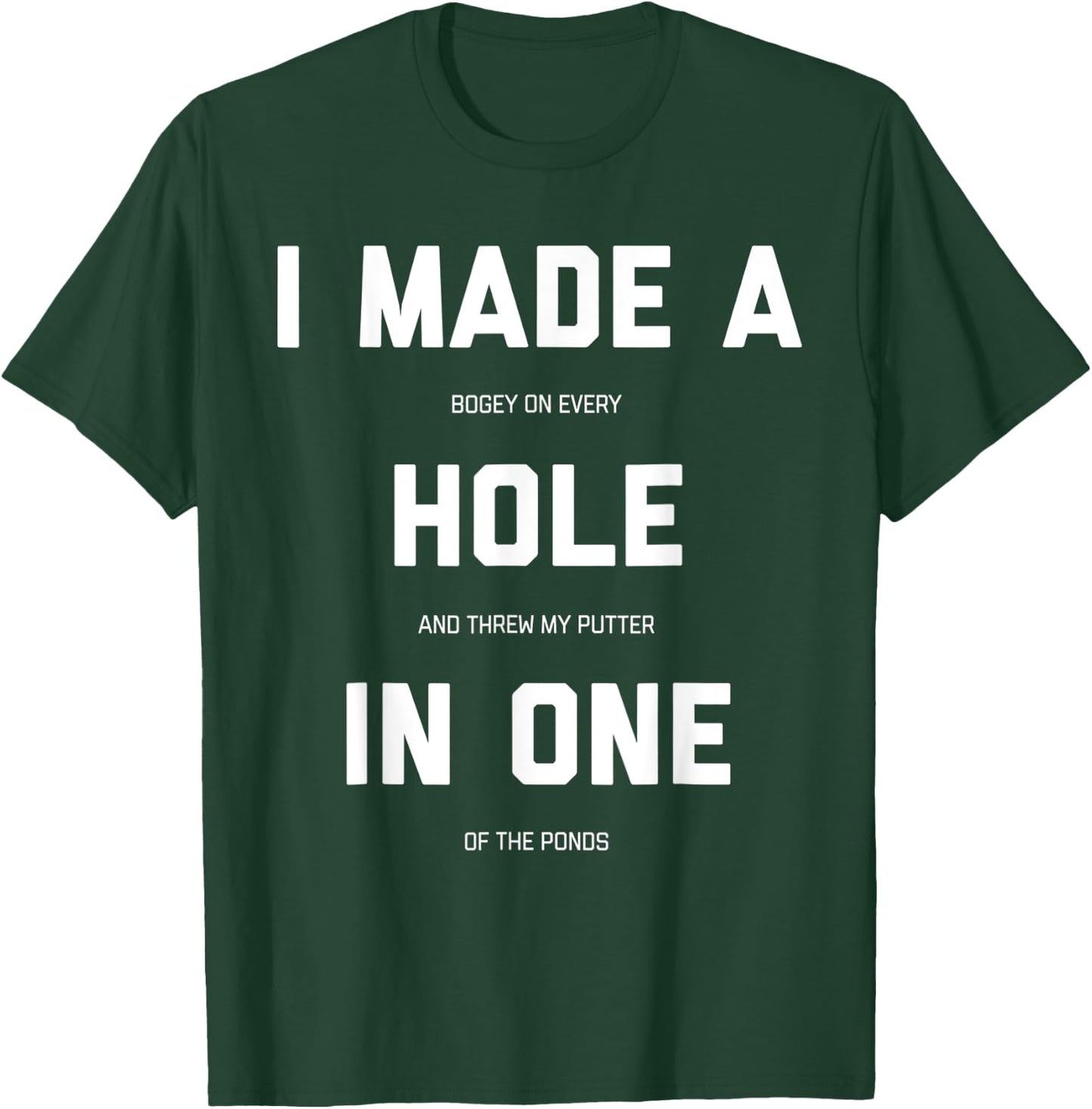 I Made A Bogey On Every Hole And Threw My Putter In One T-Shirt - T-Shirt | Forest