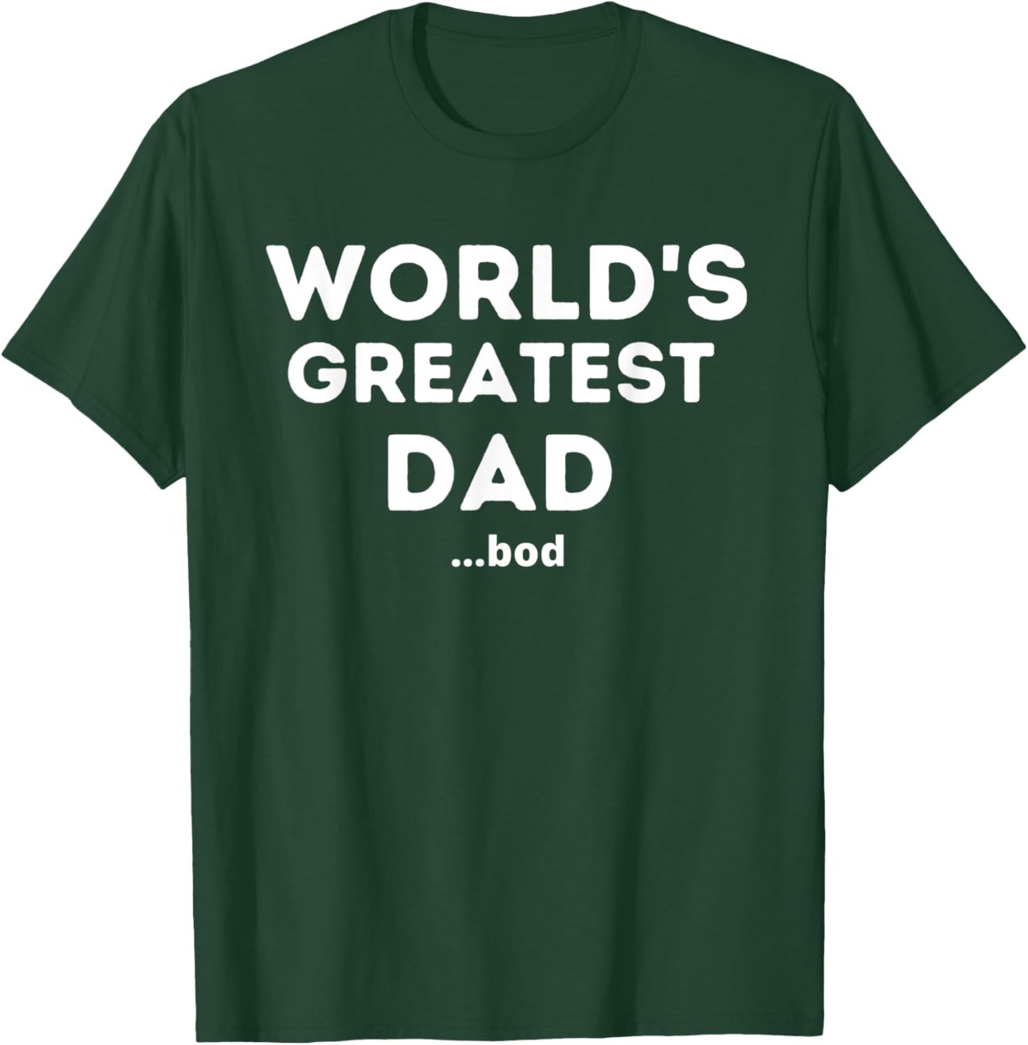 Worlds Greatest Dad Bod Funny Fathers Day Grandpa Men T-Shirt - T-Shirt | Forest