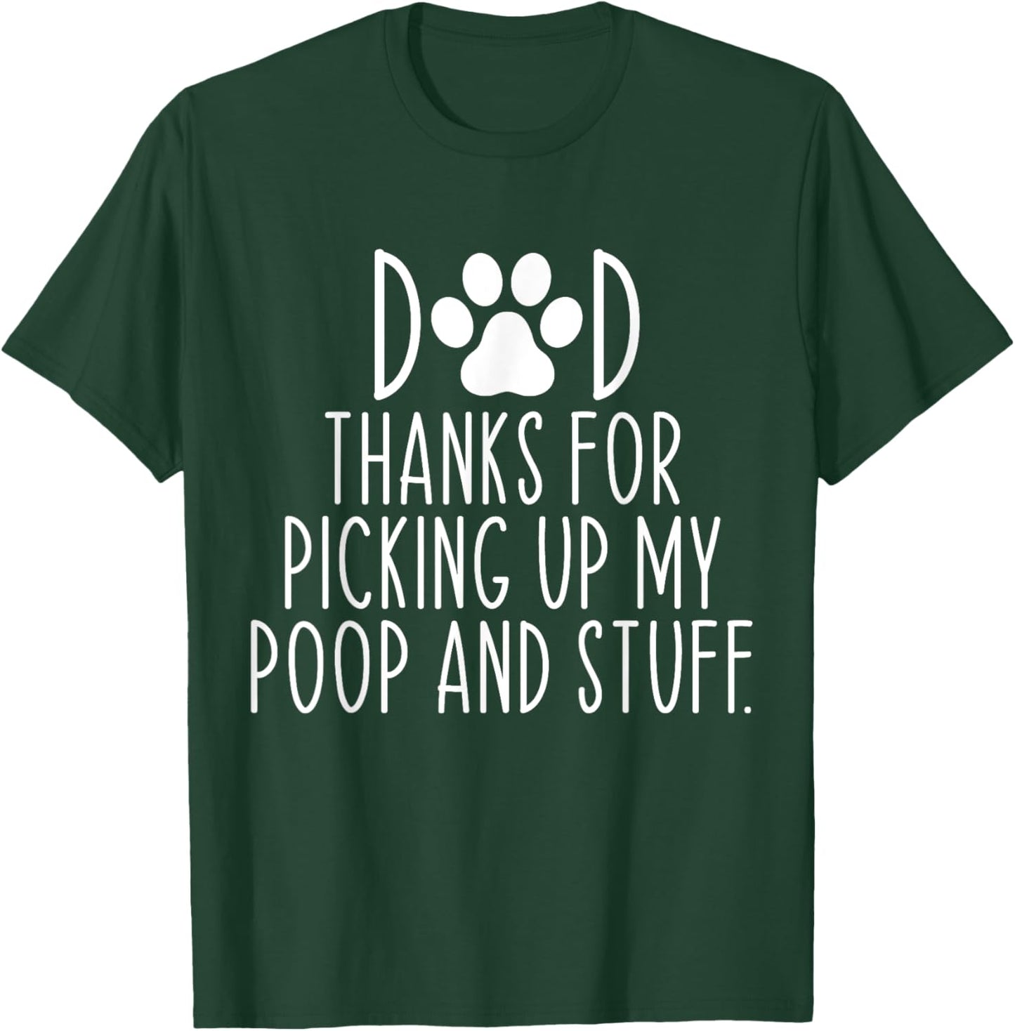 Dad Thanks For Picking Up My Poop and Stuff Dog Cat Funny T-Shirt - T-Shirt | Forest
